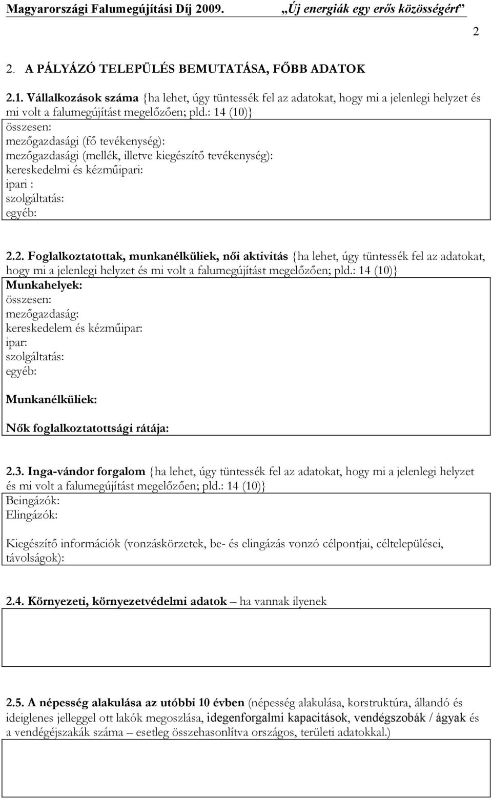 2. Foglalkoztatottak, munkanélküliek, női aktivitás {ha lehet, úgy tüntessék fel az adatokat, hogy mi a jelenlegi helyzet és mi volt a falumegújítást megelőzően; pld.