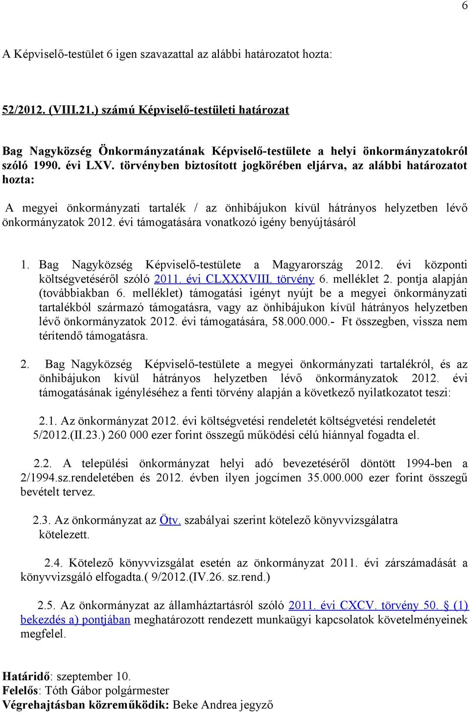Bag Nagyközség Képviselő-testülete a Magyarország 2012. évi központi költségvetéséről szóló 2011. évi CLXXXVIII. törvény 6. melléklet 2. pontja alapján (továbbiakban 6.