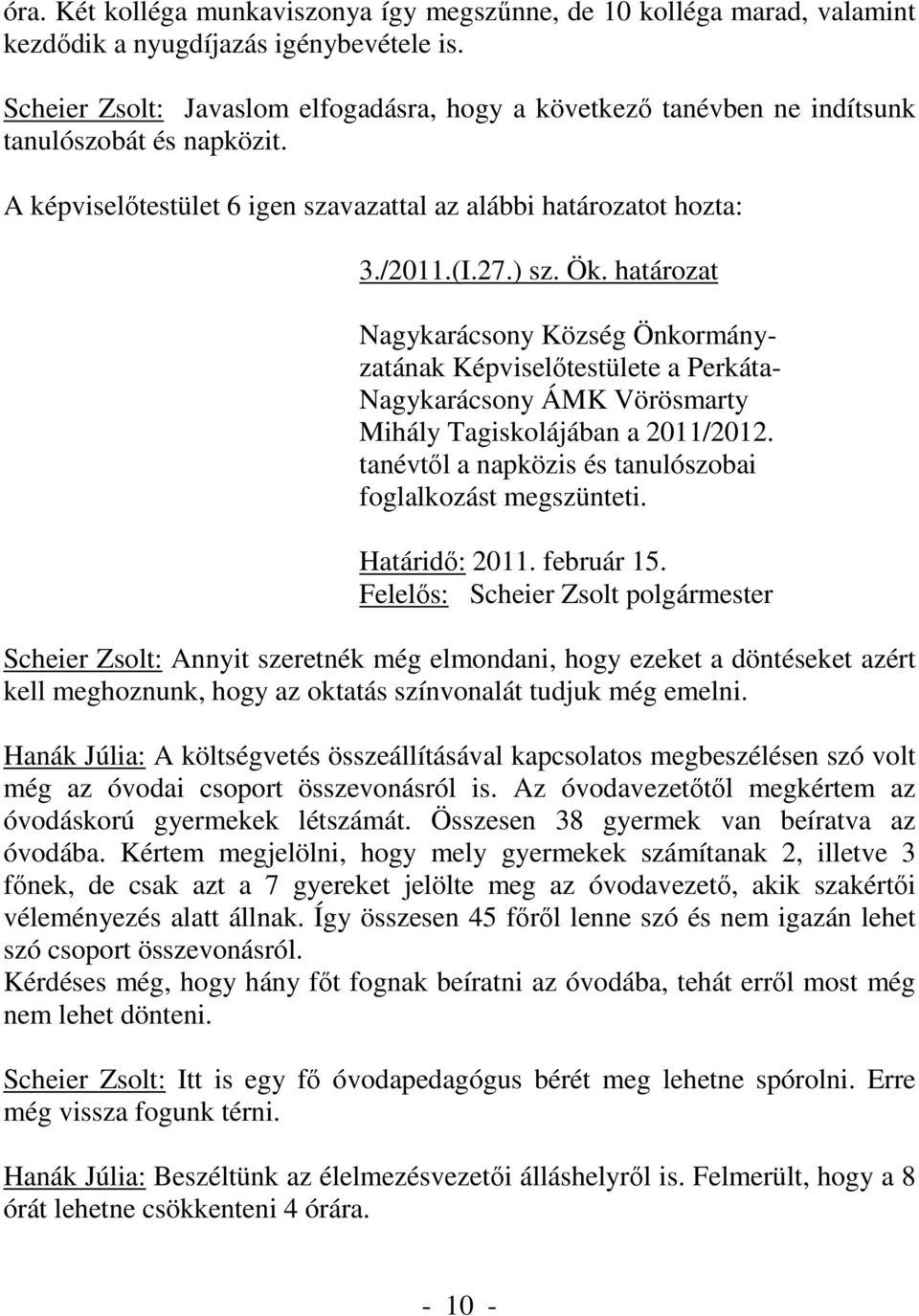 határozat Nagykarácsony Község Önkormányzatának Képviselőtestülete a Perkáta- Nagykarácsony ÁMK Vörösmarty Mihály Tagiskolájában a 2011/2012.