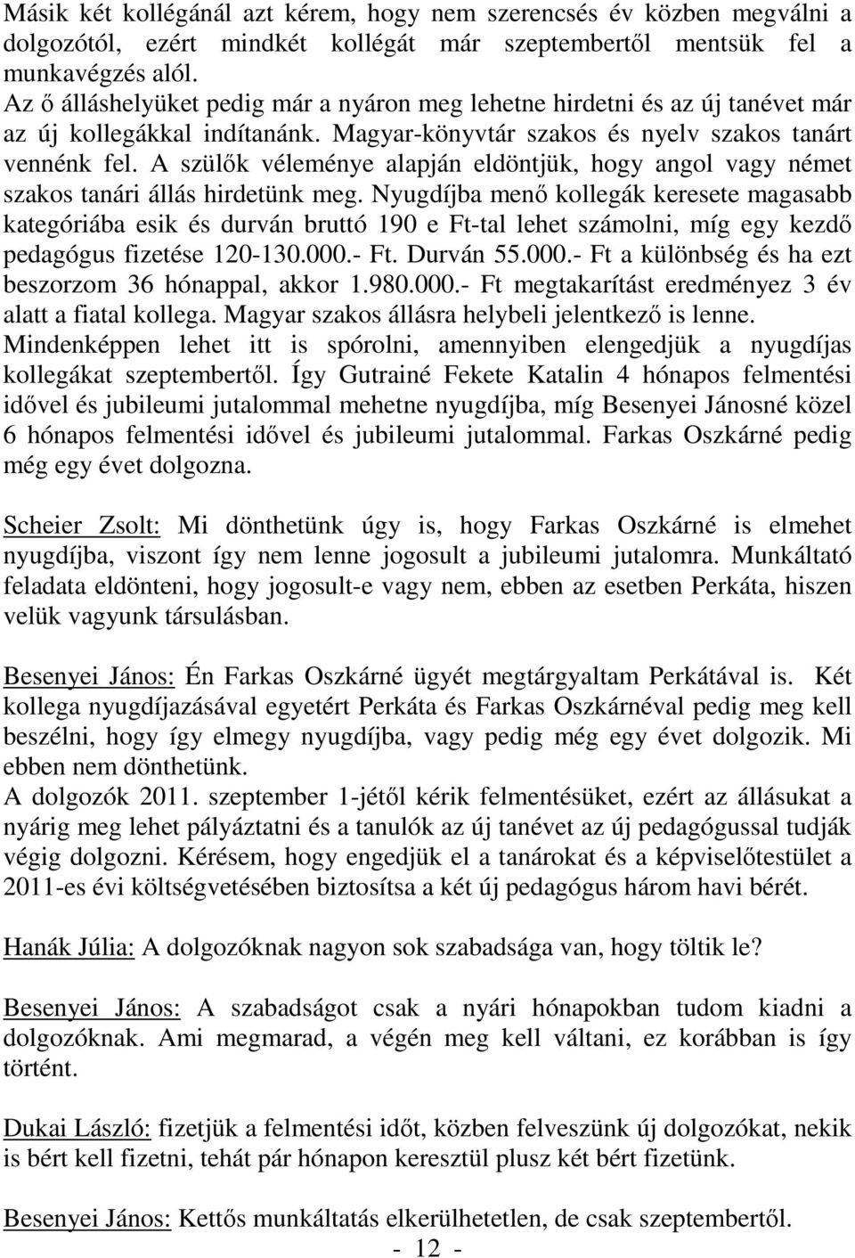 A szülők véleménye alapján eldöntjük, hogy angol vagy német szakos tanári állás hirdetünk meg.