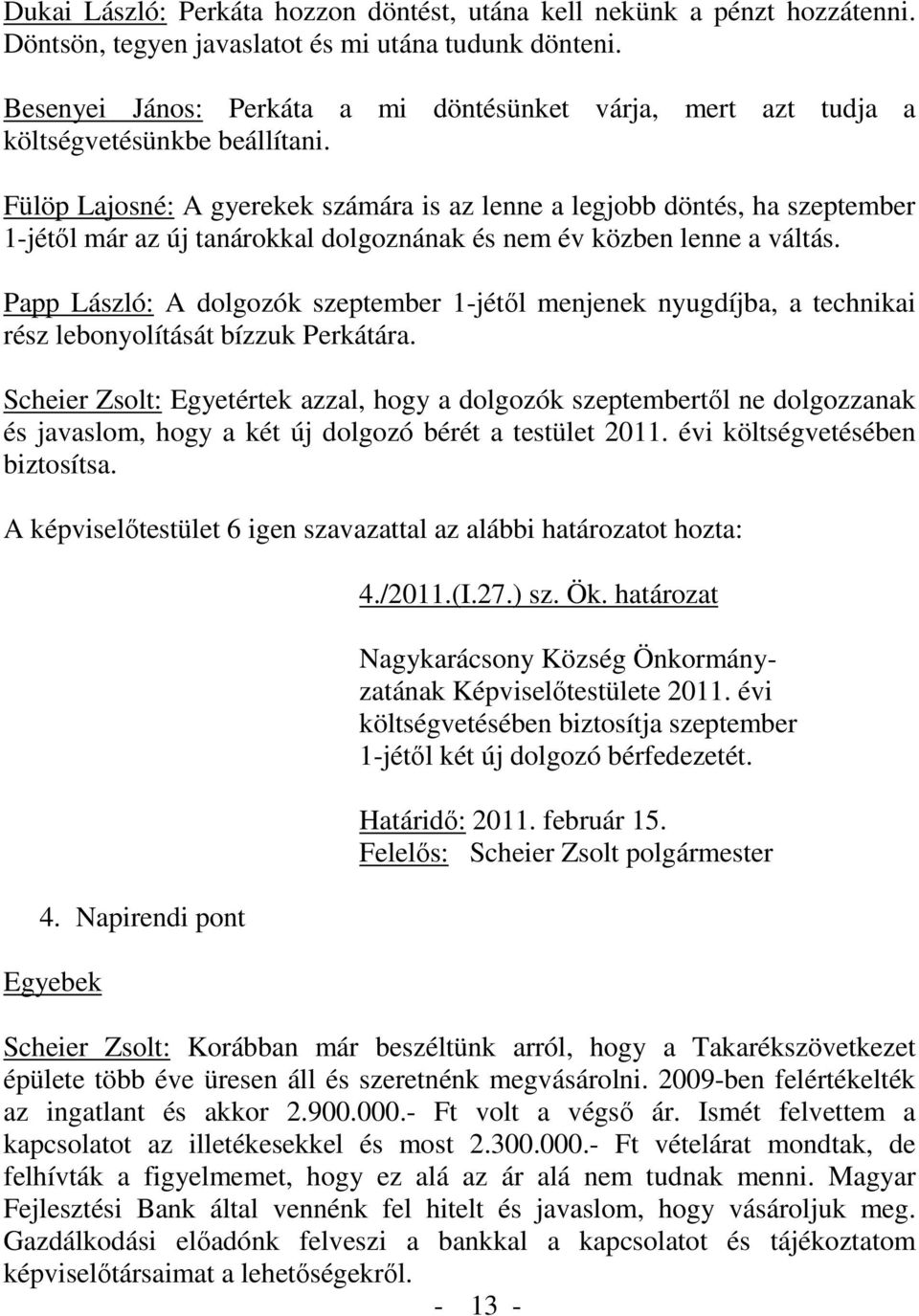 Fülöp Lajosné: A gyerekek számára is az lenne a legjobb döntés, ha szeptember 1-jétől már az új tanárokkal dolgoznának és nem év közben lenne a váltás.