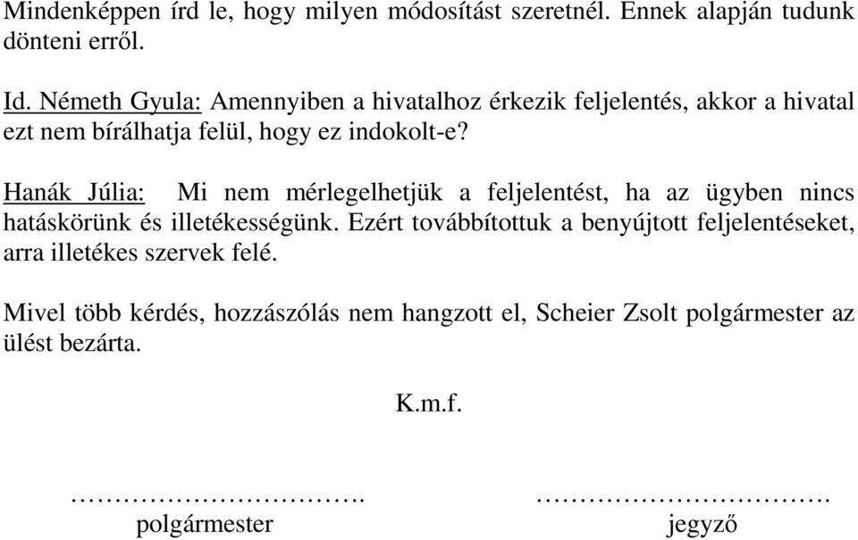 Hanák Júlia: Mi nem mérlegelhetjük a feljelentést, ha az ügyben nincs hatáskörünk és illetékességünk.