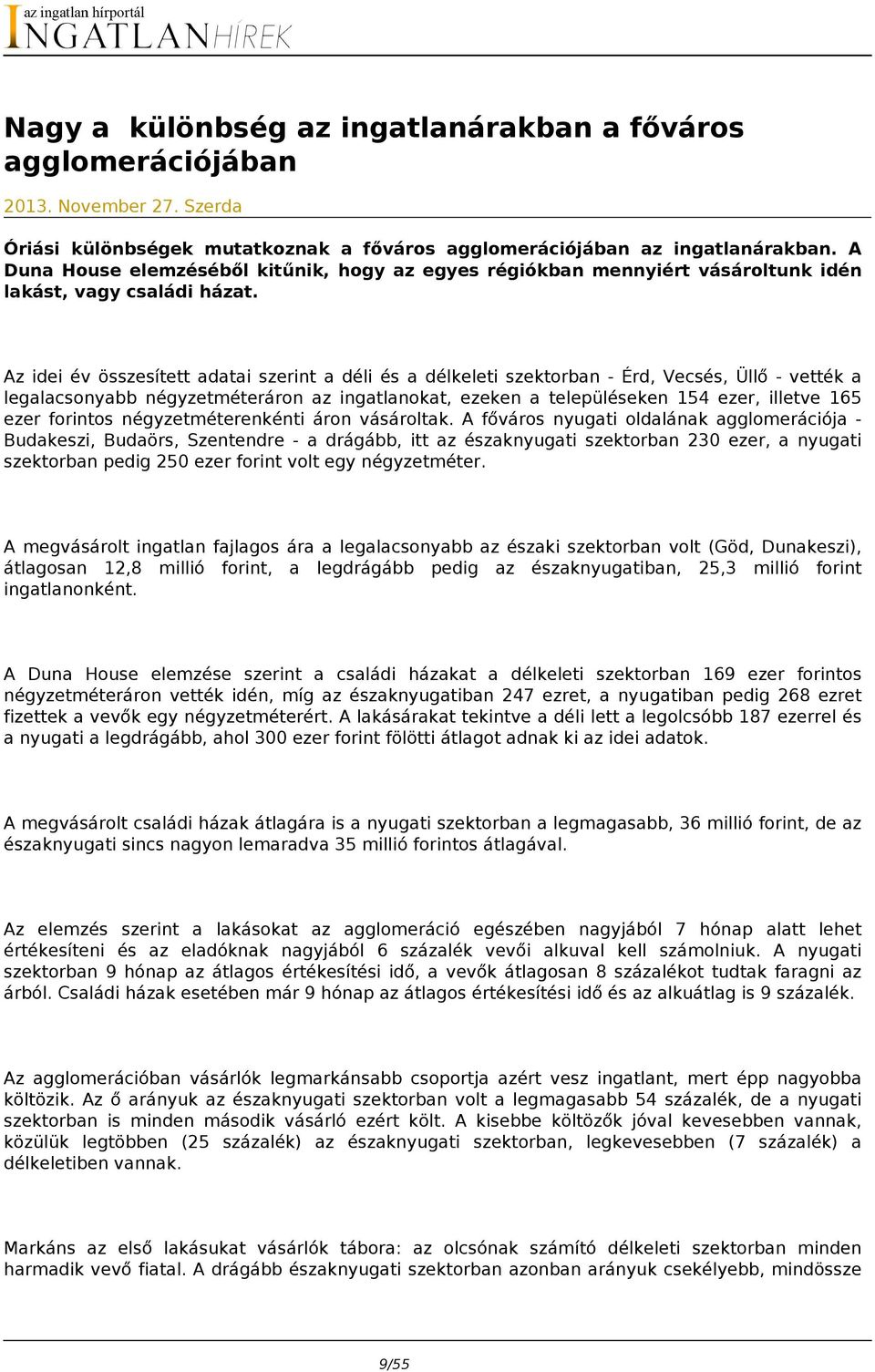 Az idei év összesített adatai szerint a déli és a délkeleti szektorban - Érd, Vecsés, Üllő - vették a legalacsonyabb négyzetméteráron az ingatlanokat, ezeken a településeken 154 ezer, illetve 165