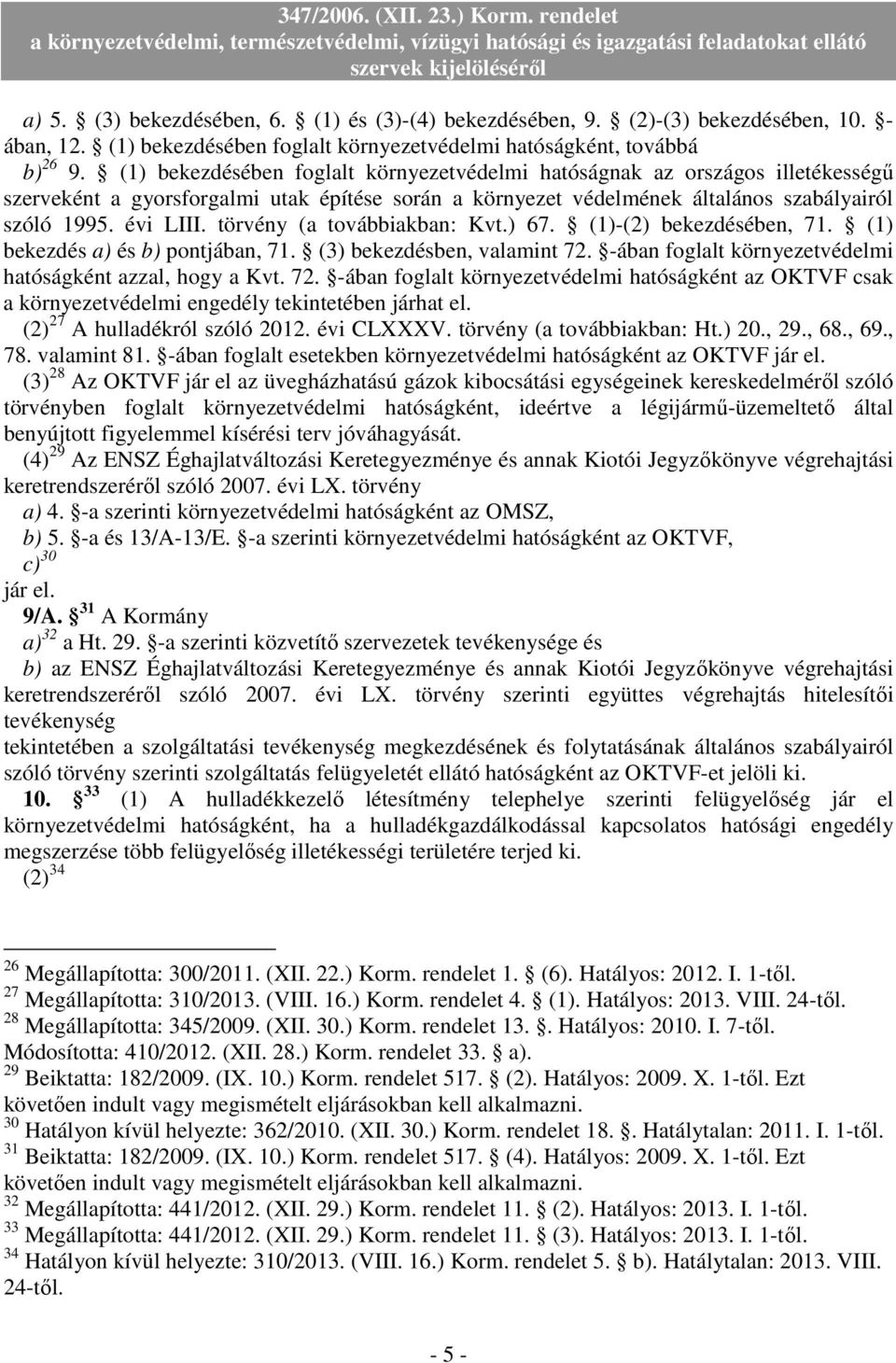 törvény (a továbbiakban: Kvt.) 67. (1)-(2) bekezdésében, 71. (1) bekezdés a) és b) pontjában, 71. (3) bekezdésben, valamint 72.