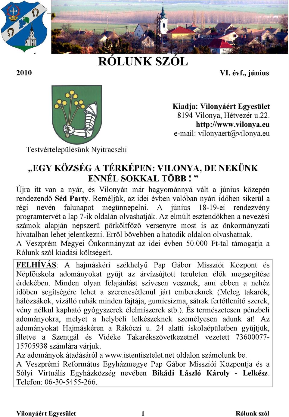 Reméljük, az idei évben valóban nyári időben sikerül a régi nevén falunapot megünnepelni. A június 18-19-ei rendezvény programtervét a lap 7-ik oldalán olvashatják.