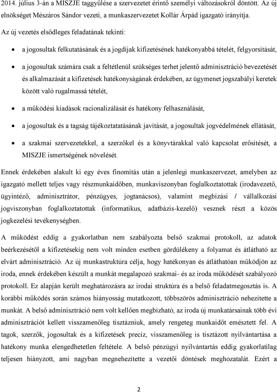 jelentő adminisztráció bevezetését és alkalmazását a kifizetések hatékonyságának érdekében, az ügymenet jogszabályi keretek között való rugalmassá tételét, a működési kiadások racionalizálását és