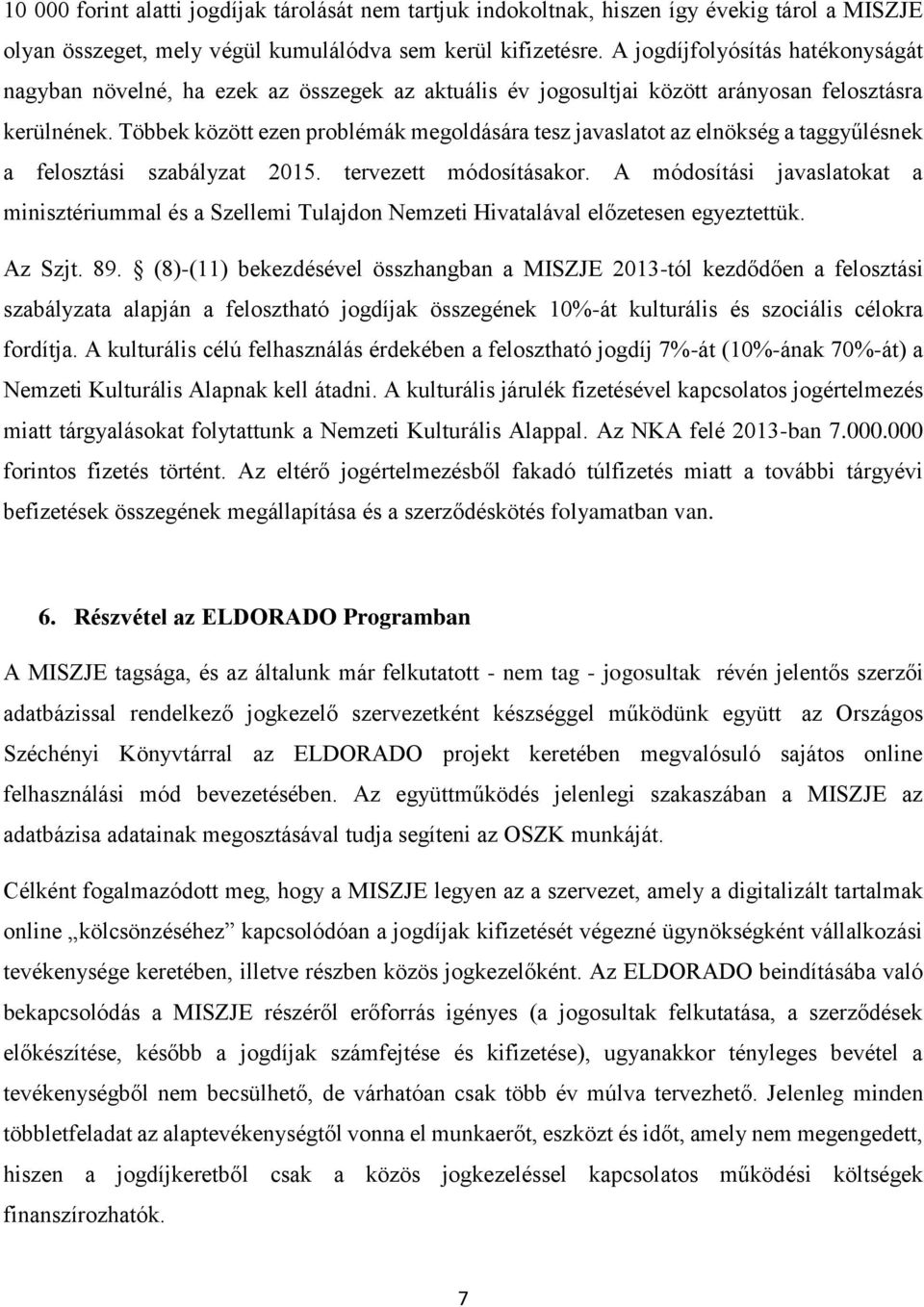 Többek között ezen problémák megoldására tesz javaslatot az elnökség a taggyűlésnek a felosztási szabályzat 2015. tervezett módosításakor.