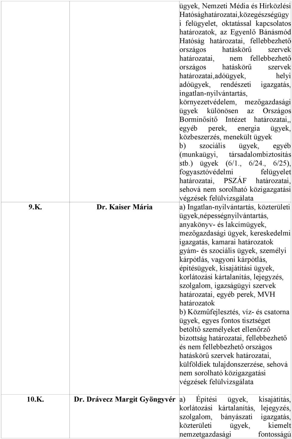 perek, energia ügyek, közbeszerzés, menekült ügyek b) szociális ügyek, egyéb (munkaügyi, társadalombiztosítás stb.) ügyek (6/1., 6/24.