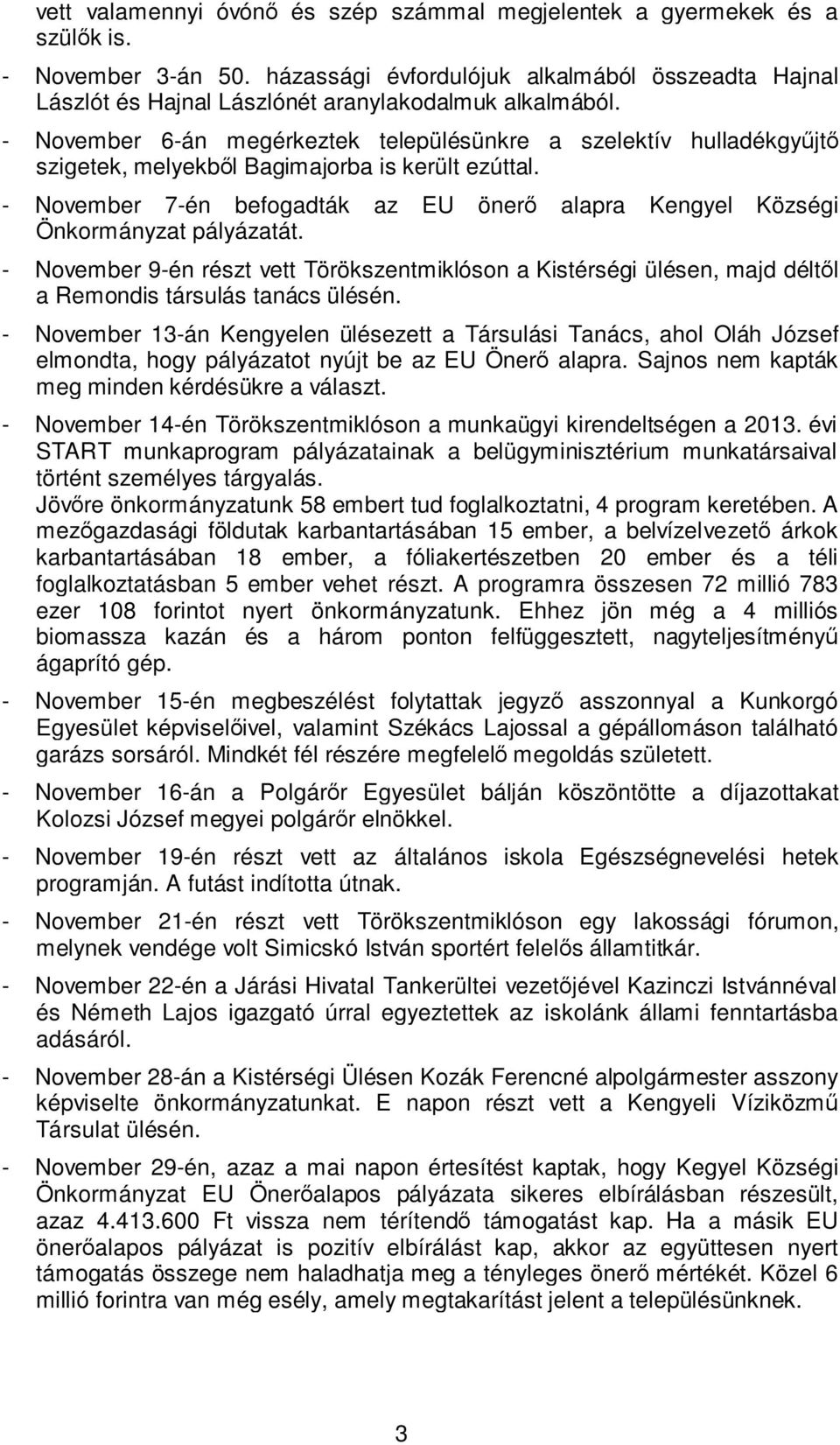 - November 6-án megérkeztek településünkre a szelektív hulladékgyűjtő szigetek, melyekből Bagimajorba is került ezúttal.