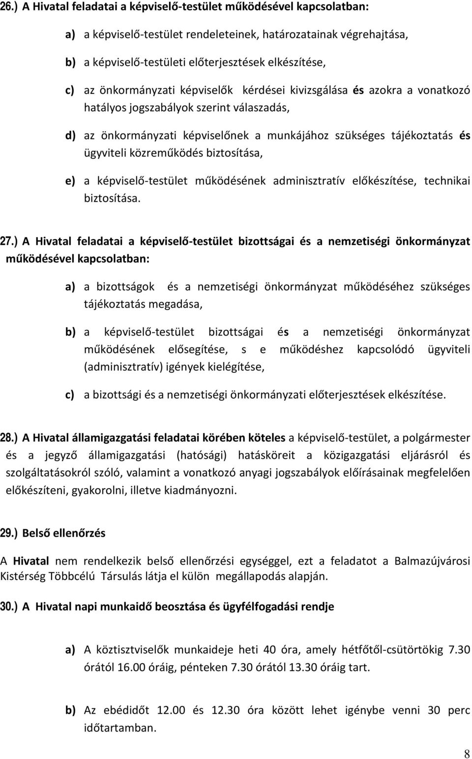 közreműködés biztosítása, e) a képviselő-testület működésének adminisztratív előkészítése, technikai biztosítása. 27.