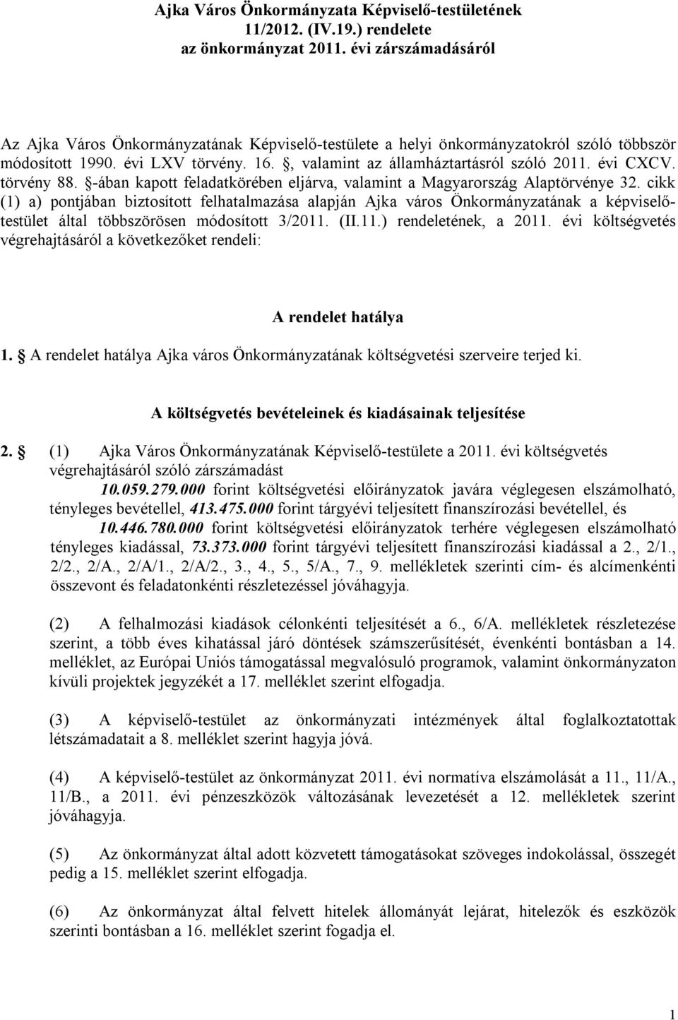 évi CXCV. törvény 88. -ában kapott feladatkörében eljárva, valamint a Magyarország Alaptörvénye 32.