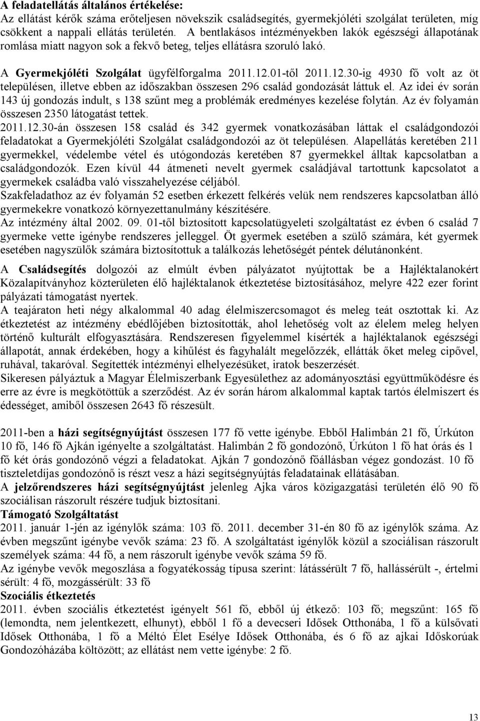 01-től 2011.12.30-ig 4930 fő volt az öt településen, illetve ebben az időszakban összesen 296 család gondozását láttuk el.