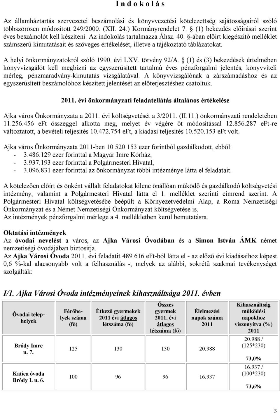 -ában előírt kiegészítő melléklet számszerű kimutatásait és szöveges értékelését, illetve a tájékoztató táblázatokat. A helyi önkormányzatokról szóló 1990. évi LXV. törvény 92/A.