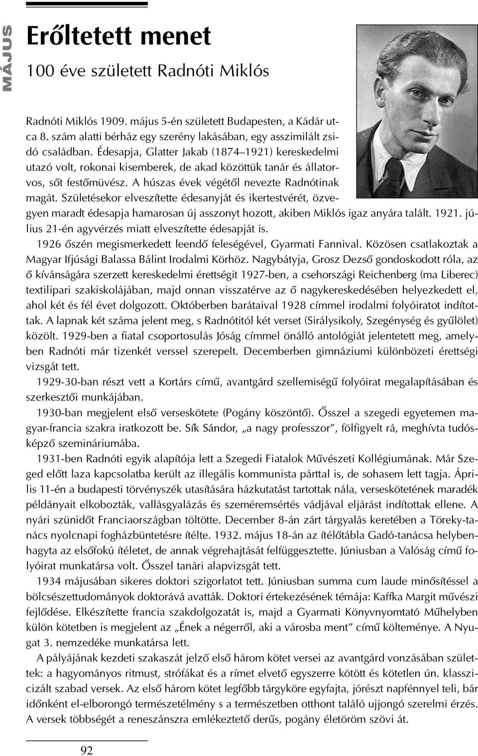 Születésekor elveszítette édesanyját és ikertestvérét, özvegyen maradt édesapja hamarosan új asszonyt hozott, akiben Miklós igaz anyára talált. 1921.