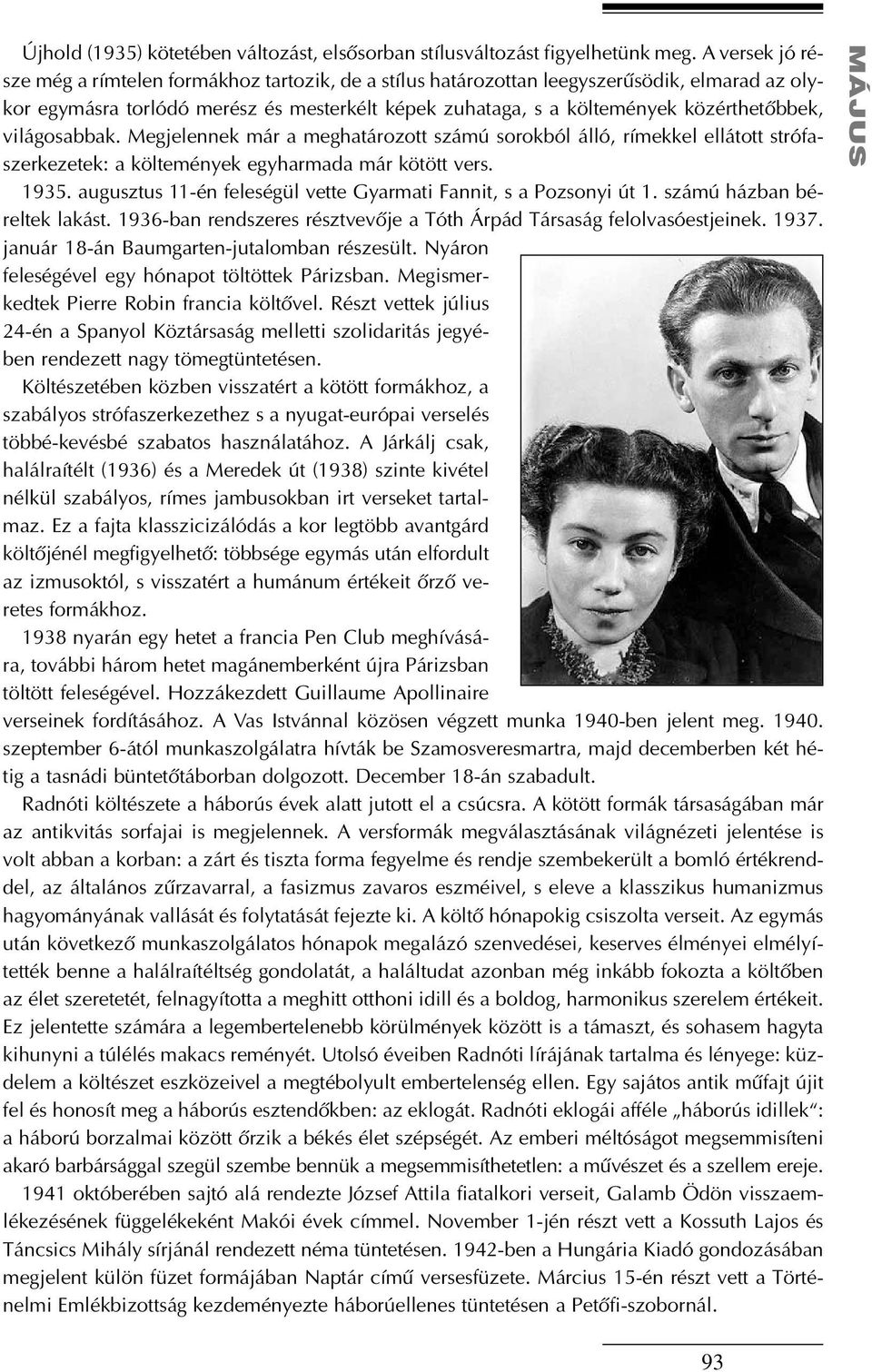 világosabbak. Megjelennek már a meghatározott számú sorokból álló, rímekkel ellátott strófaszerkezetek: a költemények egyharmada már kötött vers. 1935.