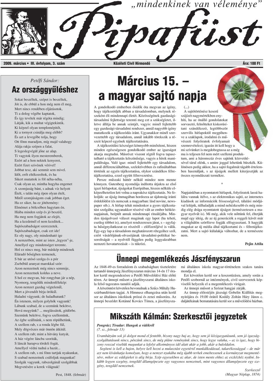 végébe kaptatok, És így tevétek már régóta mindig; Látják, kik a multat végigtekintik. Ki képzel olyan templomépitôt, Ki a tornyot csinálja meg elôbb?