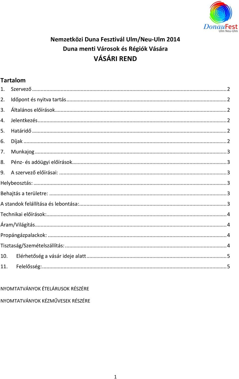 .. 3 Helybeosztás:... 3 Behajtás a területre:... 3 A standok felállítása és lebontása:... 3 Technikai előírások:... 4 Áram/Világítás... 4 Propángázpalackok:.