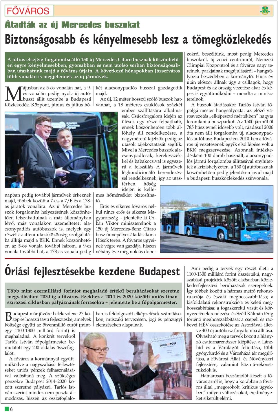 Májusban az 5-ös vonalán hat, a 9- es vonalán pedig nyolc új autóbuszt állít üzembe a Budapesti Közlekedési Központ, június és július hónapban pedig további jármûvek érkeznek majd, többek között a