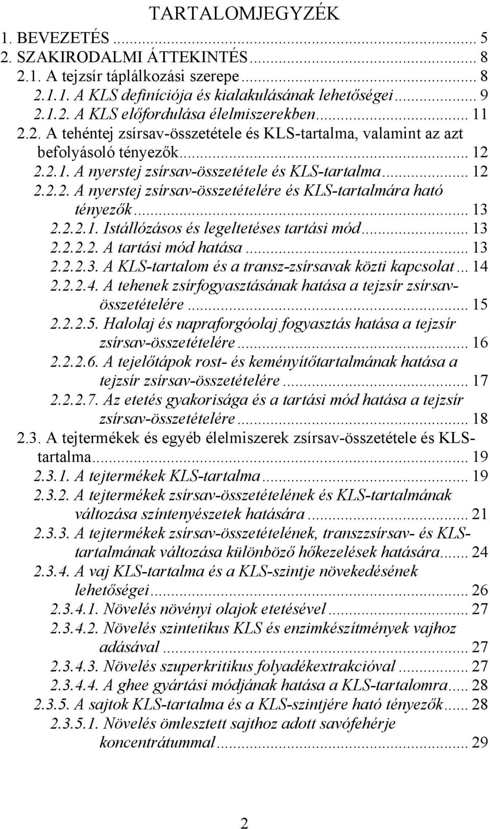 .. 13 2.2.2.1. Istállózásos és legeltetéses tartási mód... 13 2.2.2.2. A tartási mód hatása... 13 2.2.2.3. A KLS-tartalom és a transz-zsírsavak közti kapcsolat... 14 