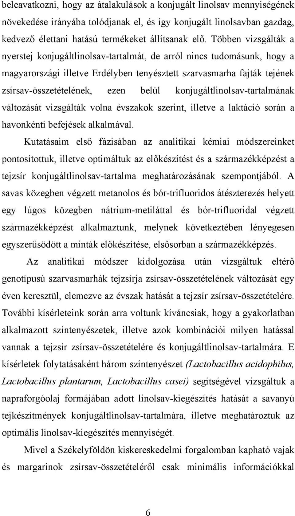 konjugáltlinolsav-tartalmának változását vizsgálták volna évszakok szerint, illetve a laktáció során a havonkénti befejések alkalmával.