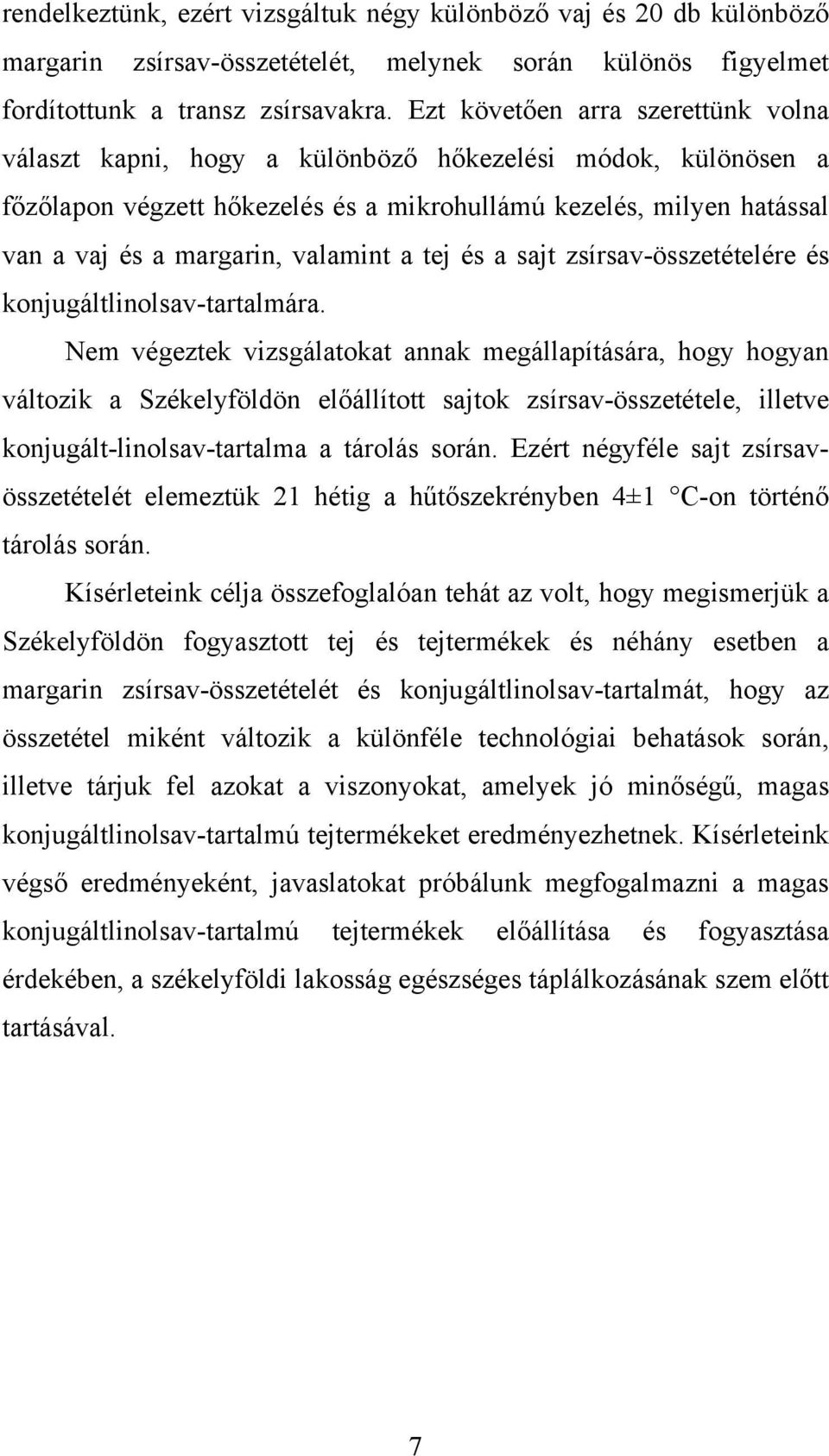 valamint a tej és a sajt zsírsav-összetételére és konjugáltlinolsav-tartalmára.