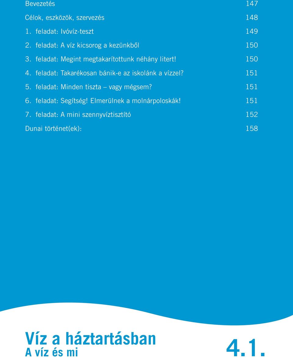 feladat: Takarékosan bánik-e az iskolánk a vízzel? 151 5. feladat: Minden tiszta vagy mégsem? 151 6.