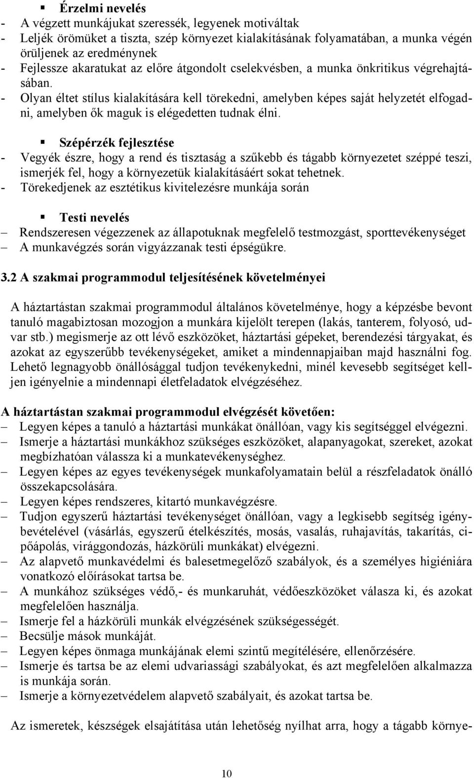 - Olyan éltet stílus kialakítására kell törekedni, amelyben képes saját helyzetét elfogadni, amelyben ők maguk is elégedetten tudnak élni.