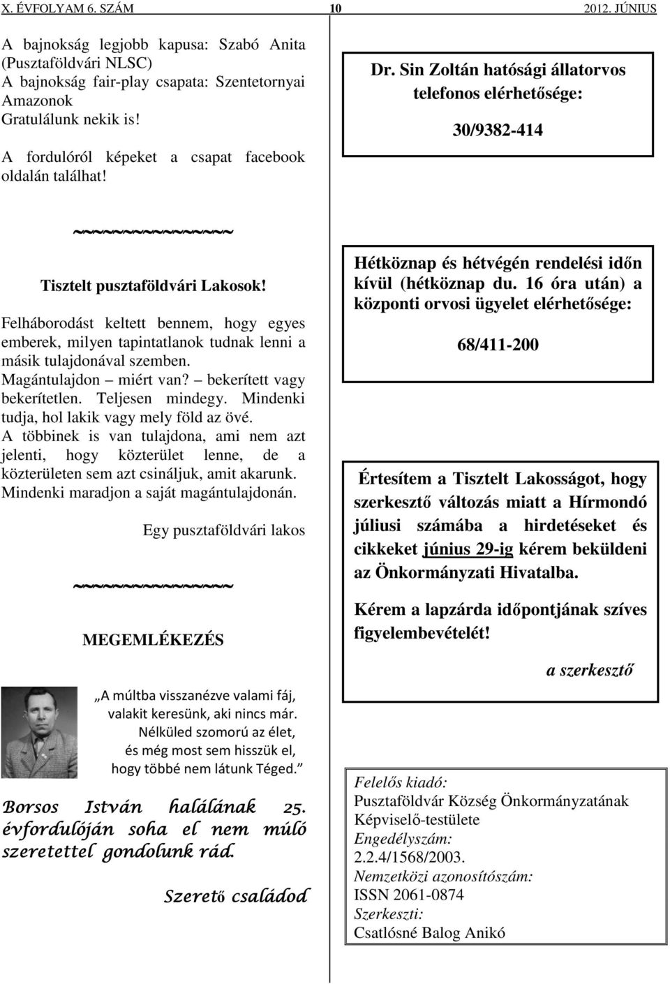 Felháborodást keltett bennem, hogy egyes emberek, milyen tapintatlanok tudnak lenni a másik tulajdonával szemben. Magántulajdon miért van? bekerített vagy bekerítetlen. Teljesen mindegy.