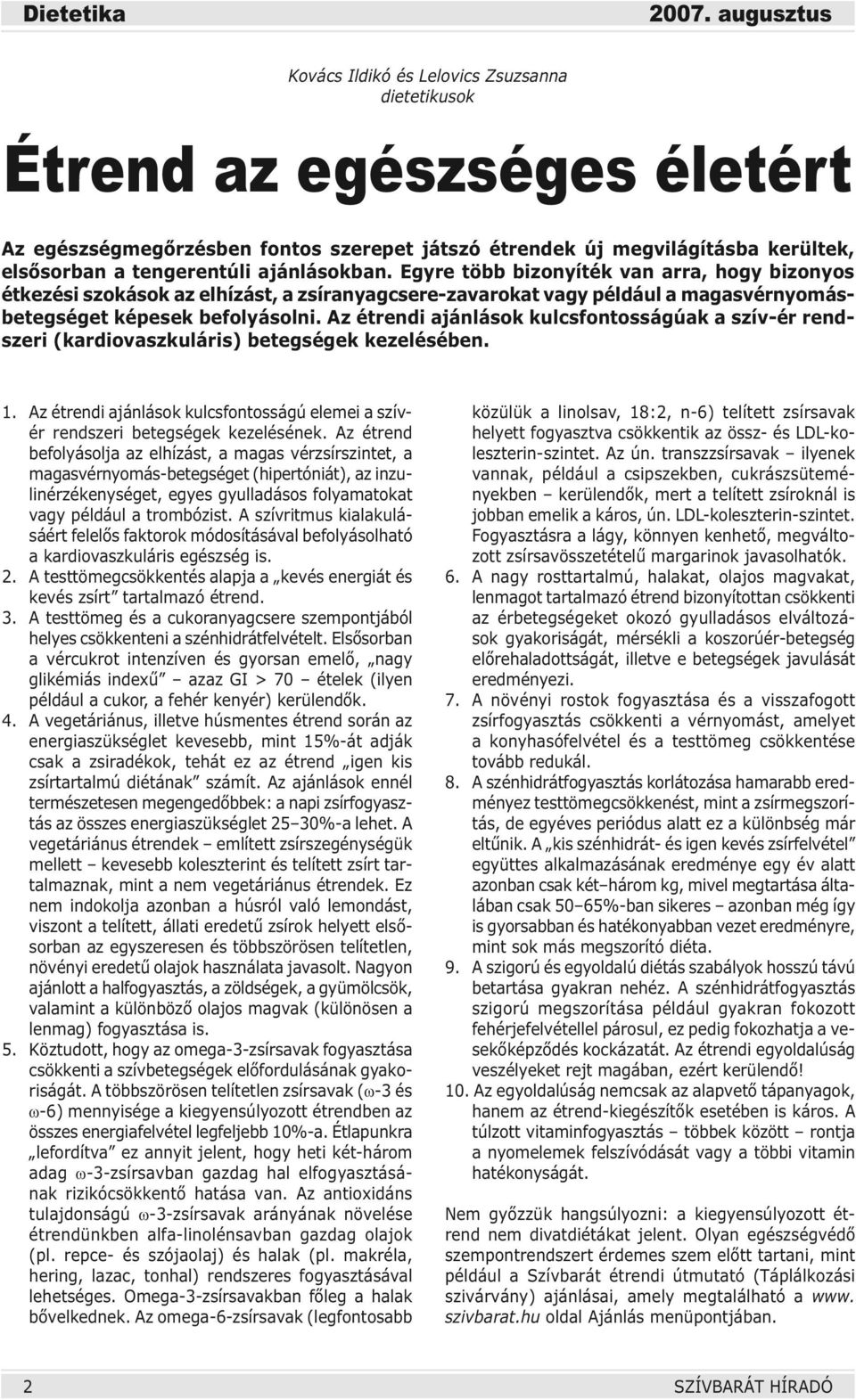 Az étrendi ajánlások kulcsfontosságúak a szív-ér rendszeri (kardiovaszkuláris) betegségek kezelésében. 1. Az étrendi ajánlások kulcsfontosságú elemei a szívér rendszeri betegségek kezelésének.