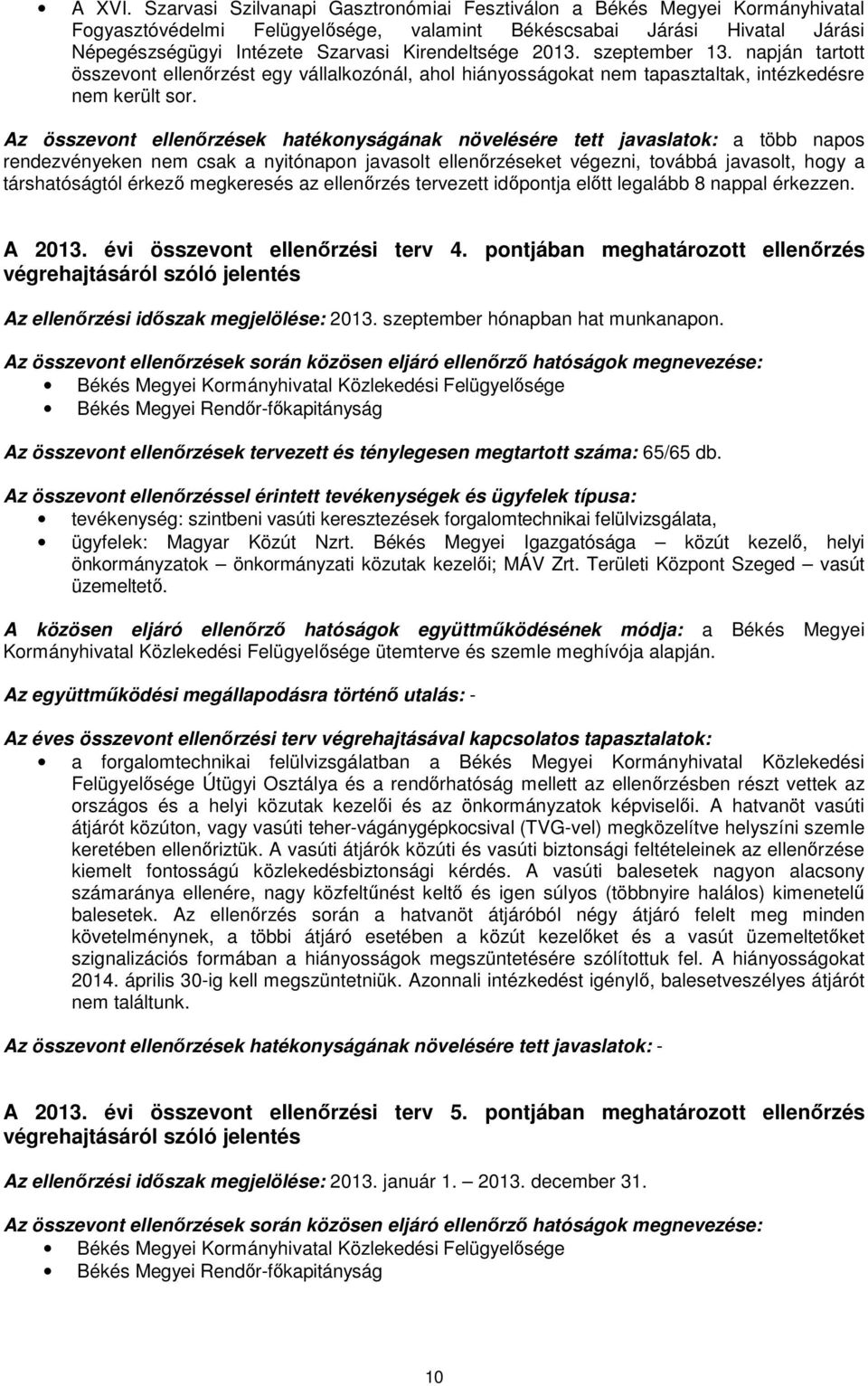 2013. szeptember 13. napján tartott összevont ellenőrzést egy vállalkozónál, ahol hiányosságokat nem tapasztaltak, intézkedésre nem került sor.