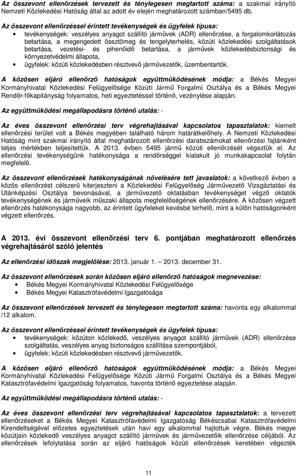 vezetési- és pihenőidő betartása, a járművek közlekedésbiztonsági és környezetvédelmi állapota, ügyfelek: közúti közlekedésben résztvevő járművezetők, üzembentartók.