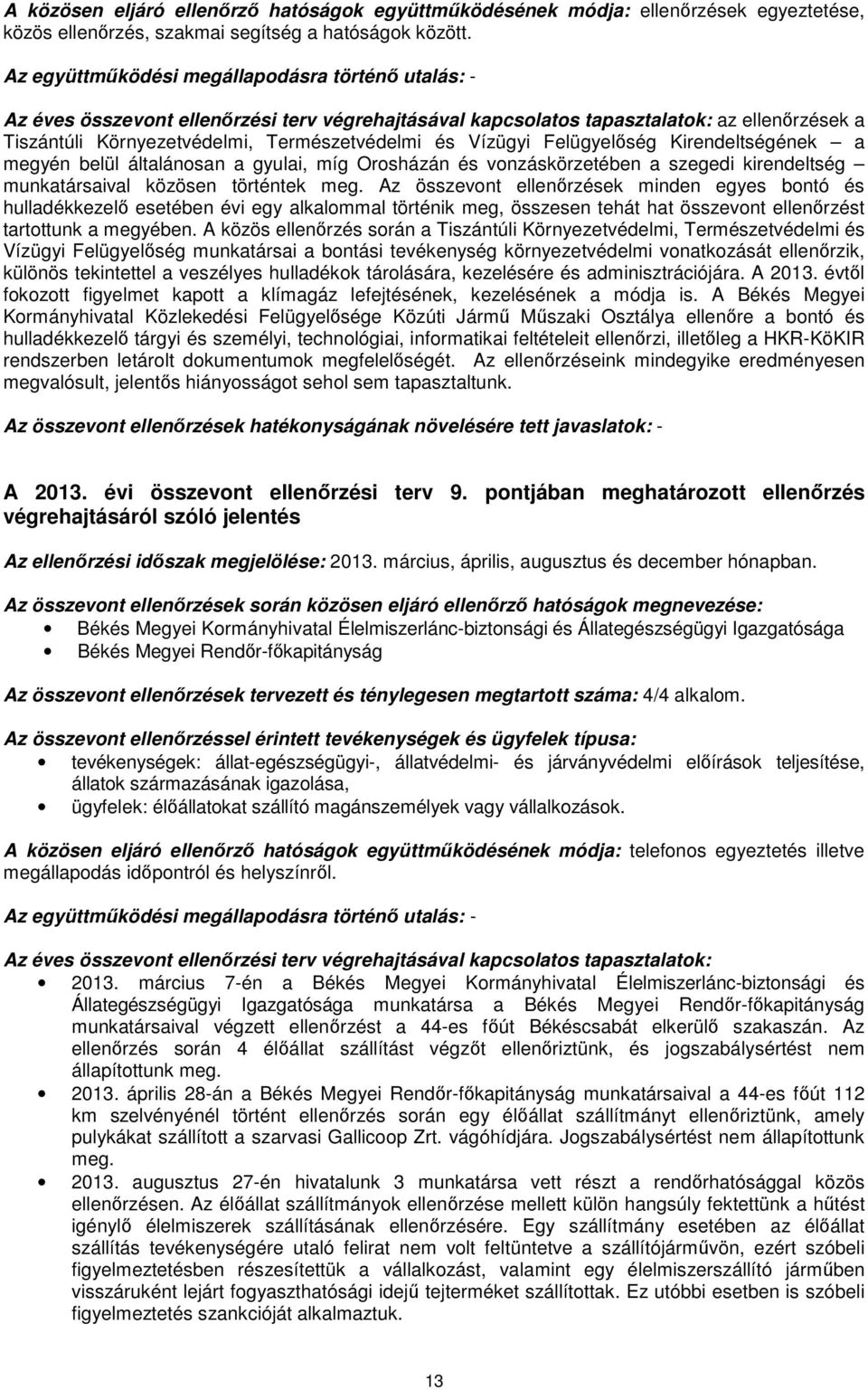 általánosan a gyulai, míg Orosházán és vonzáskörzetében a szegedi kirendeltség munkatársaival közösen történtek meg.