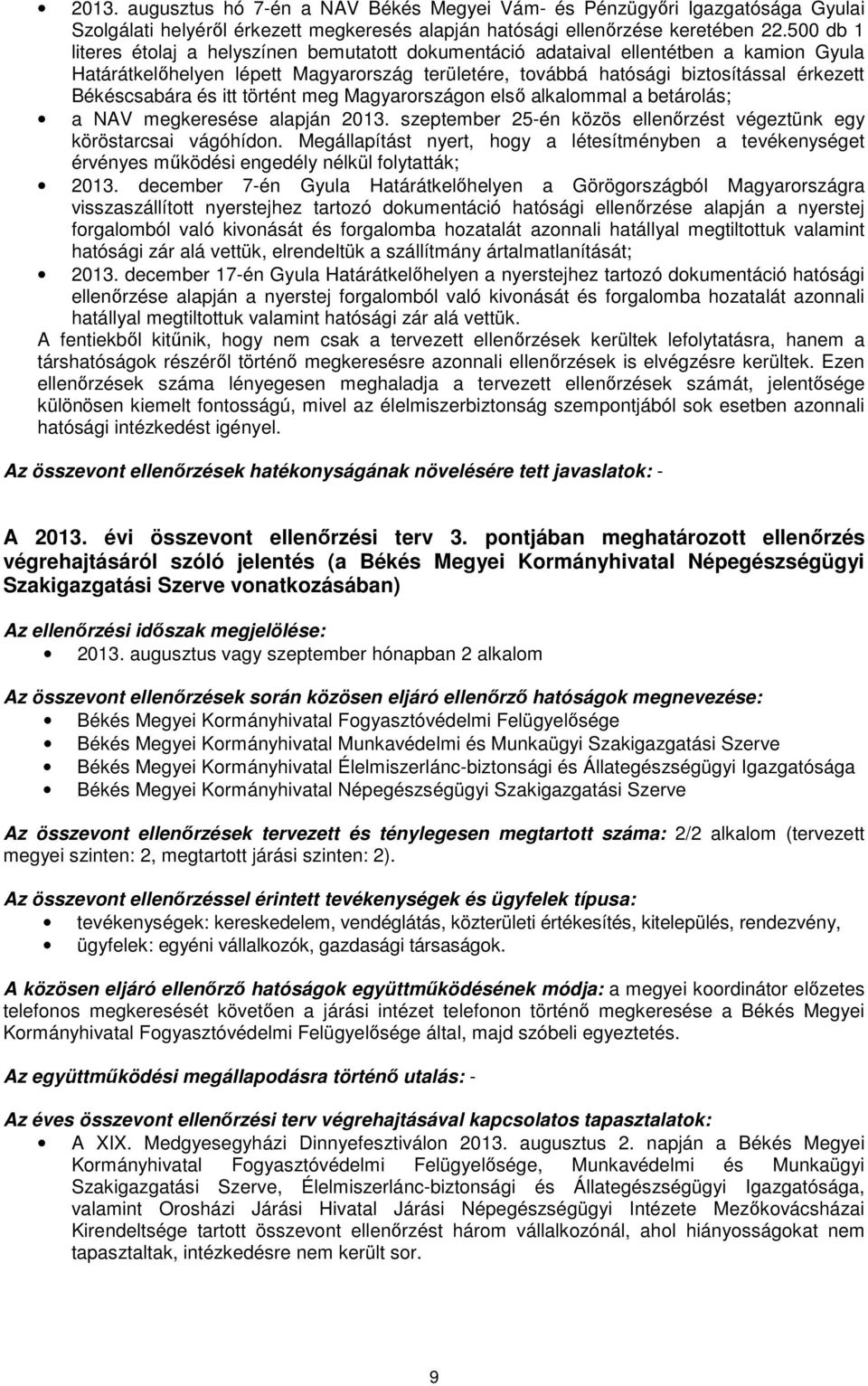 Békéscsabára és itt történt meg Magyarországon első alkalommal a betárolás; a NAV megkeresése alapján 2013. szeptember 25-én közös ellenőrzést végeztünk egy köröstarcsai vágóhídon.