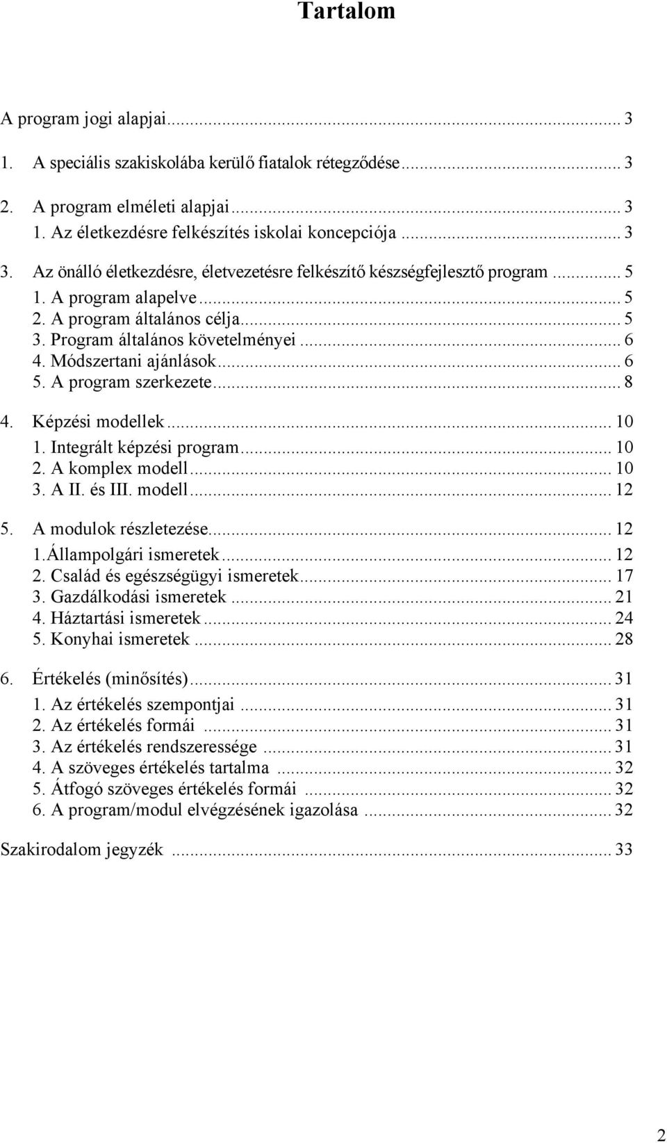 Módszertani ajánlások... 6 5. A program szerkezete... 8 4. Képzési modellek... 10 1. Integrált képzési program... 10 2. A komplex modell... 10 3. A II. és III. modell... 12 5. A modulok részletezése.