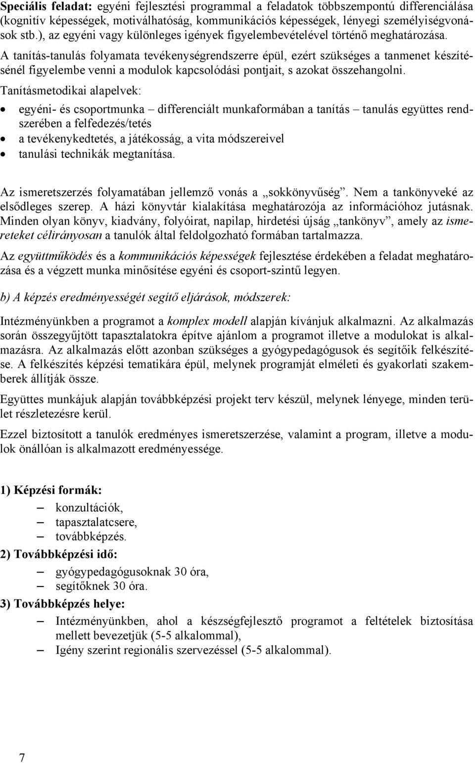 A tanítás-tanulás folyamata tevékenységrendszerre épül, ezért szükséges a tanmenet készítésénél figyelembe venni a modulok kapcsolódási pontjait, s azokat összehangolni.