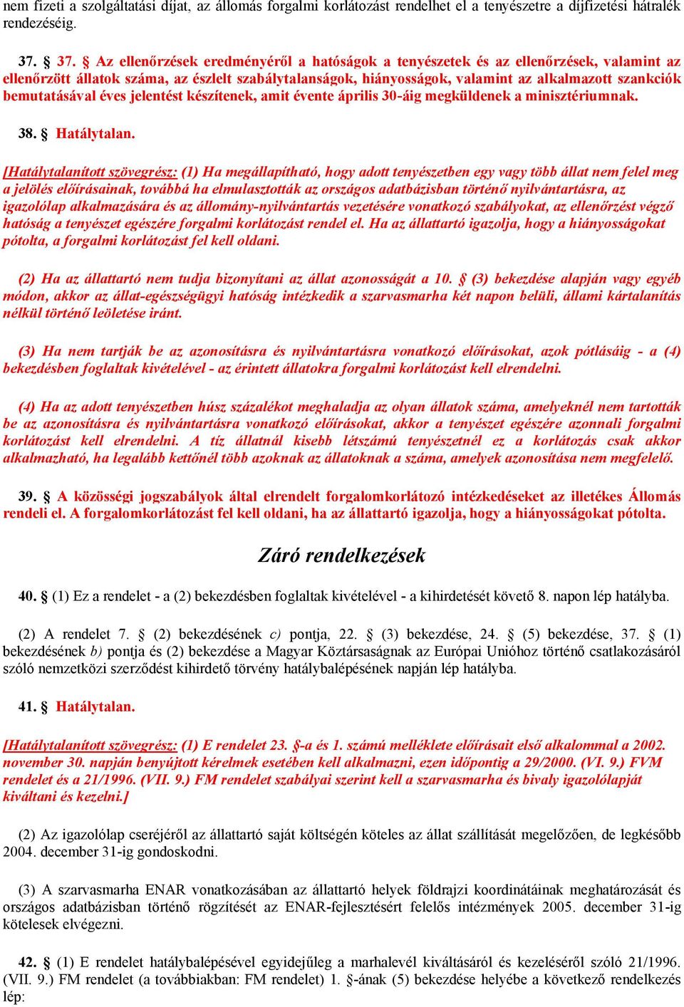 bemutatásával éves jelentést készítenek, amit évente április 30-áig megküldenek a minisztériumnak. 38. Hatálytalan.