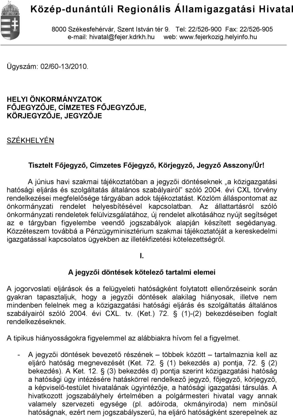 A június havi szakmai tájékoztatóban a jegyzői döntéseknek a közigazgatási hatósági eljárás és szolgáltatás általános szabályairól szóló 2004.