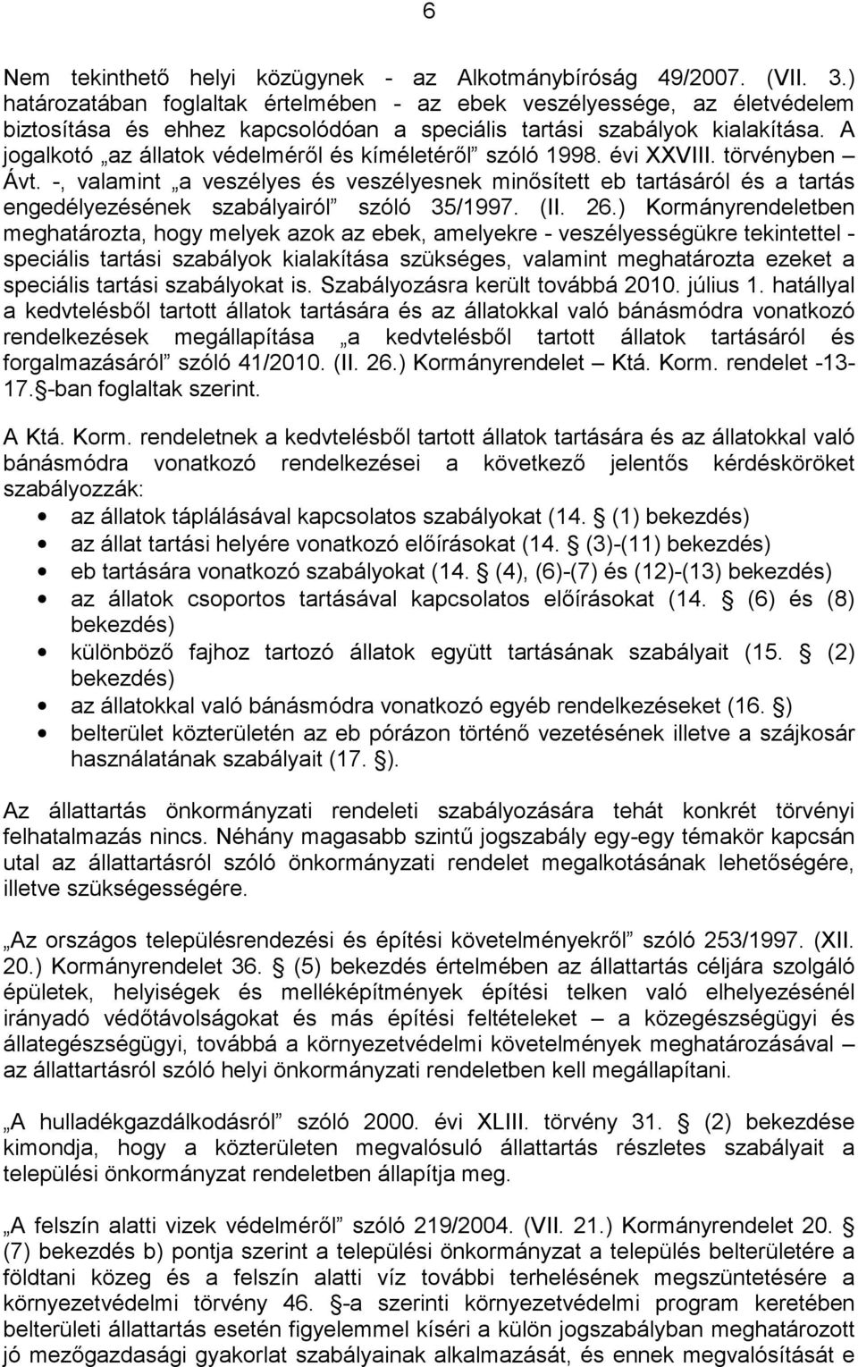 A jogalkotó az állatok védelméről és kíméletéről szóló 1998. évi XXVIII. törvényben Ávt.