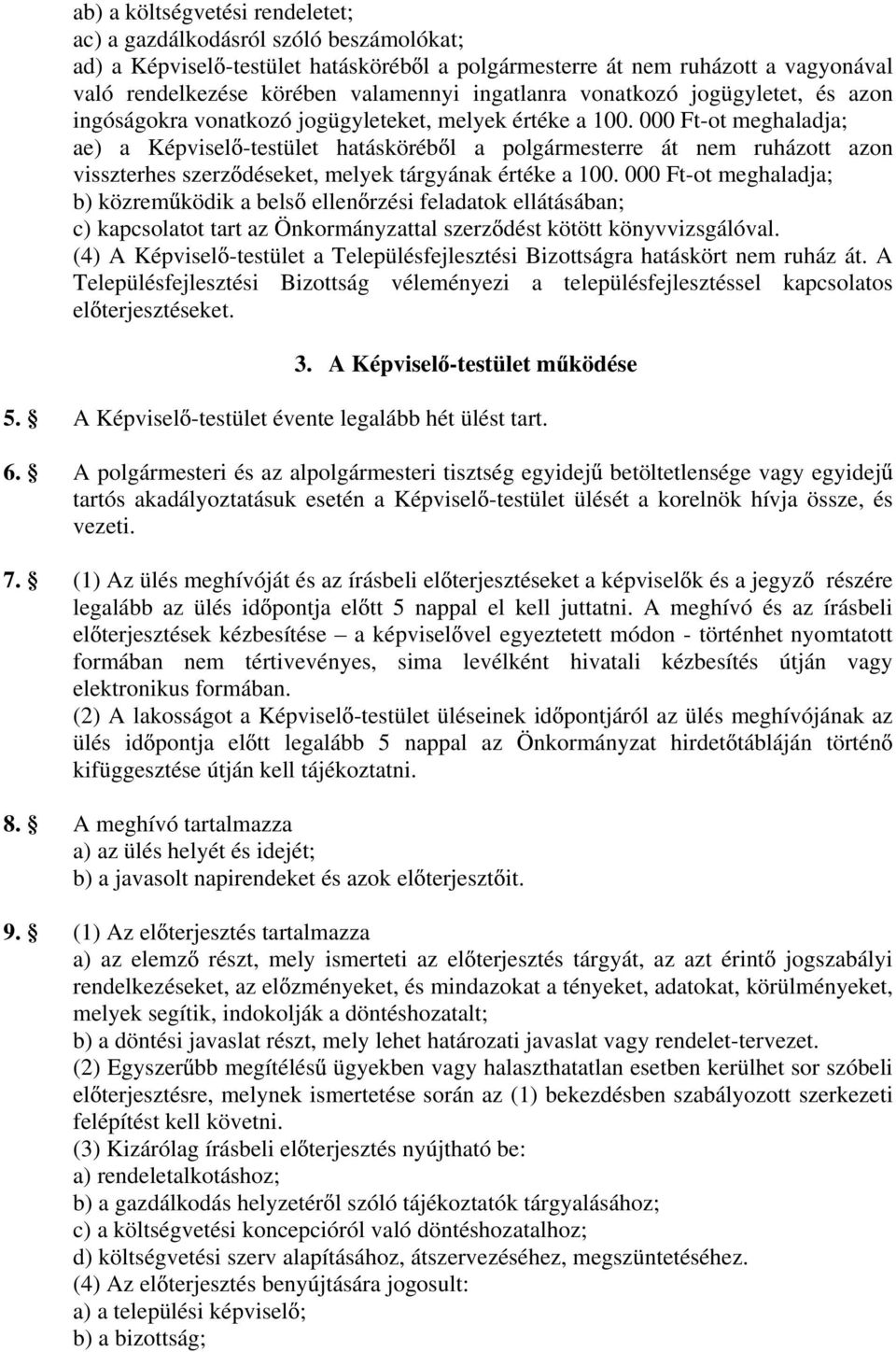 000 Ft-ot meghaladja; ae) a Képvisel -testület hatásköréb l a polgármesterre át nem ruházott azon visszterhes szerz déseket, melyek tárgyának értéke a 100.