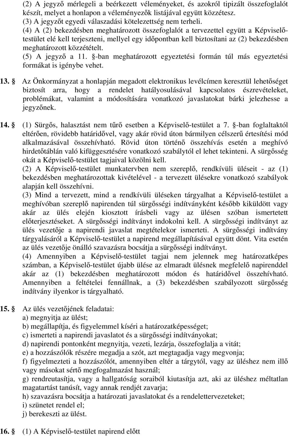 (4) A (2) bekezdésben meghatározott összefoglalót a tervezettel együtt a Képvisel - testület elé kell terjeszteni, mellyel egy id pontban kell biztosítani az (2) bekezdésben meghatározott közzétételt.