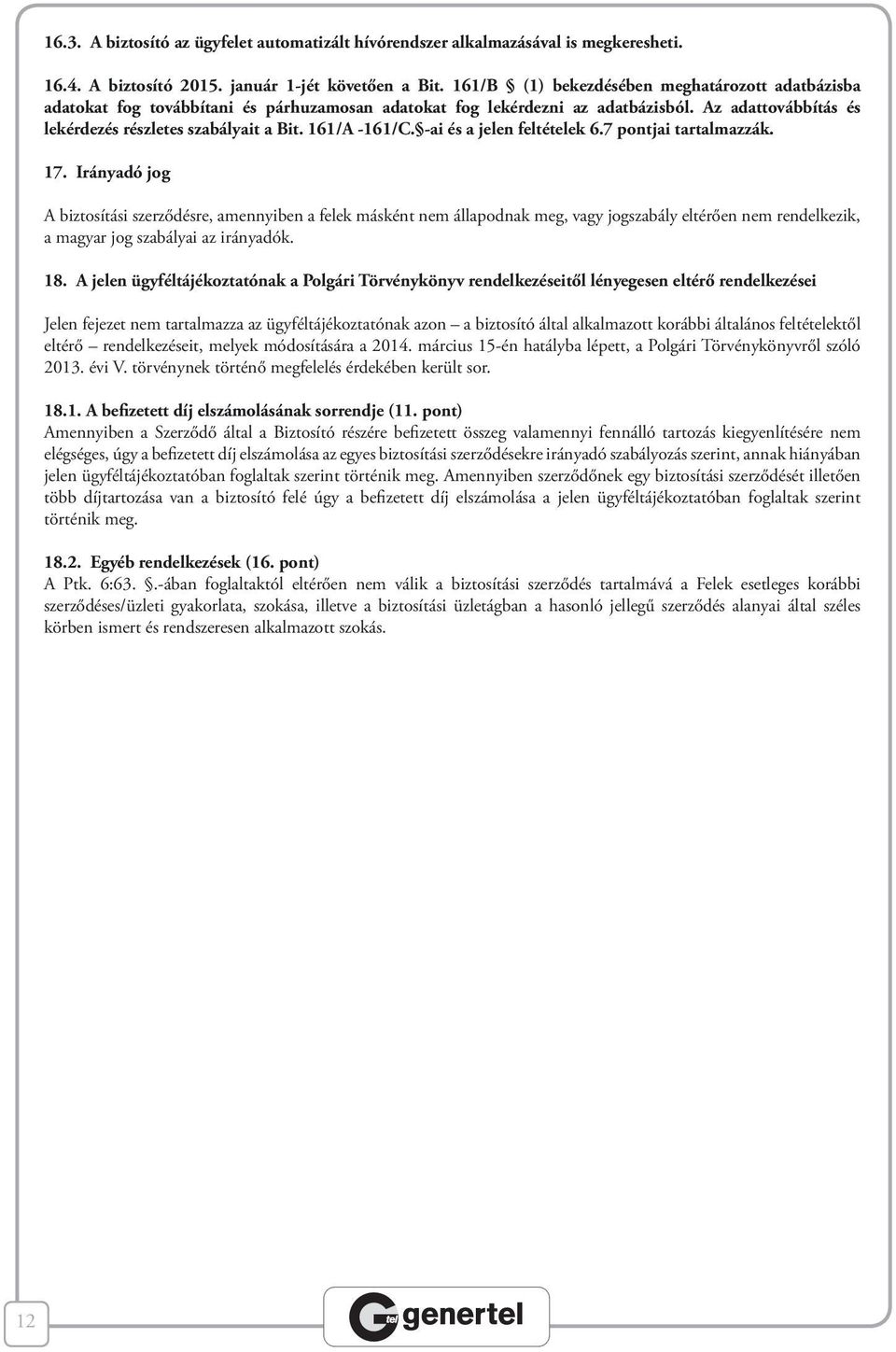 161/A -161/C. -ai és a jelen feltételek 6.7 pontjai tartalmazzák. 17.