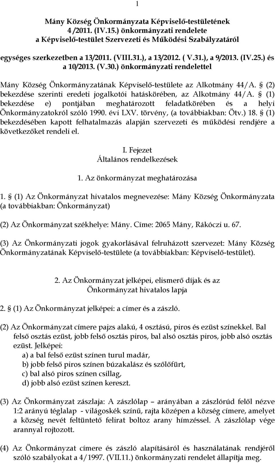 (2) bekezdése szerinti eredeti jogalkotói hatáskörében, az Alkotmány 44/A. (1) bekezdése e) pontjában meghatározott feladatkörében és a helyi Önkormányzatokról szóló 1990. évi LXV.