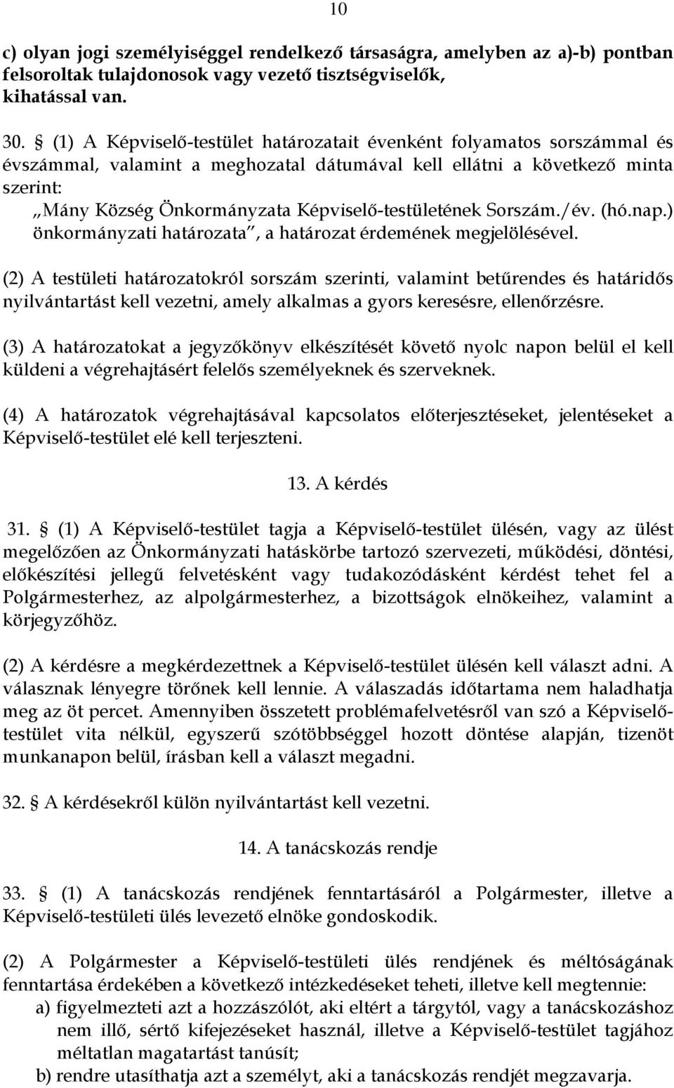 Képviselő-testületének Sorszám./év. (hó.nap.) önkormányzati határozata, a határozat érdemének megjelölésével.