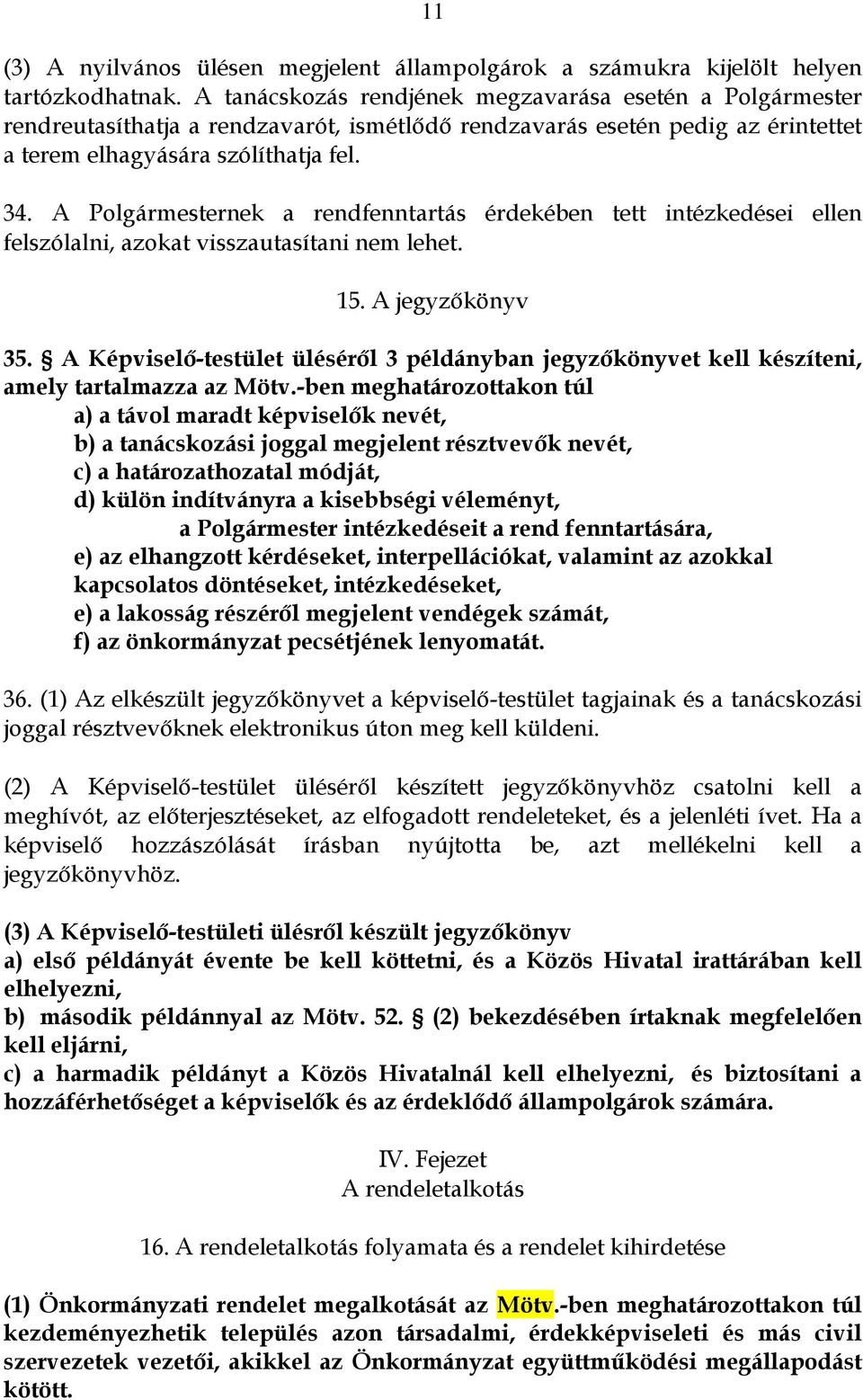 A Polgármesternek a rendfenntartás érdekében tett intézkedései ellen felszólalni, azokat visszautasítani nem lehet. 15. A jegyzőkönyv 35.