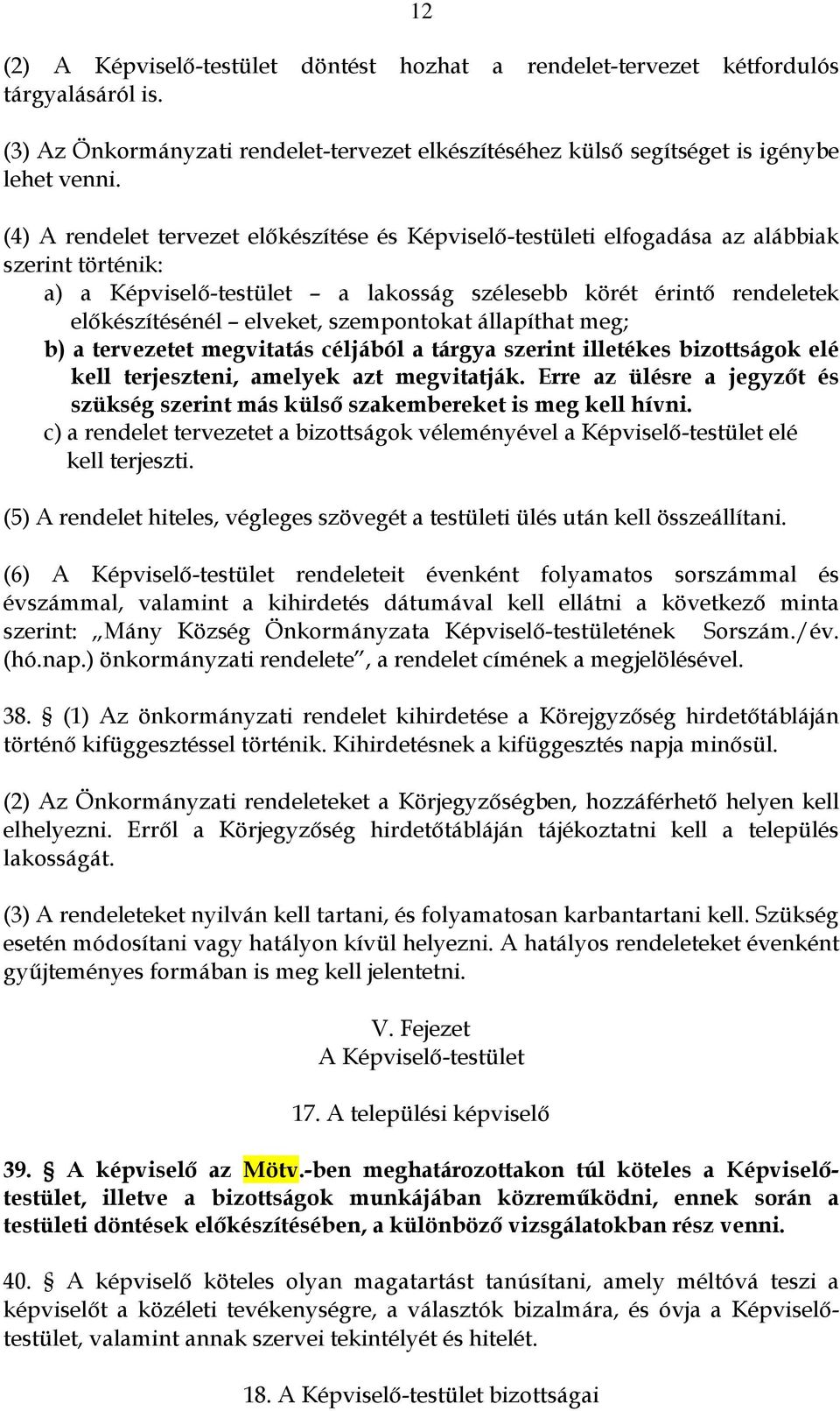 szempontokat állapíthat meg; b) a tervezetet megvitatás céljából a tárgya szerint illetékes bizottságok elé kell terjeszteni, amelyek azt megvitatják.