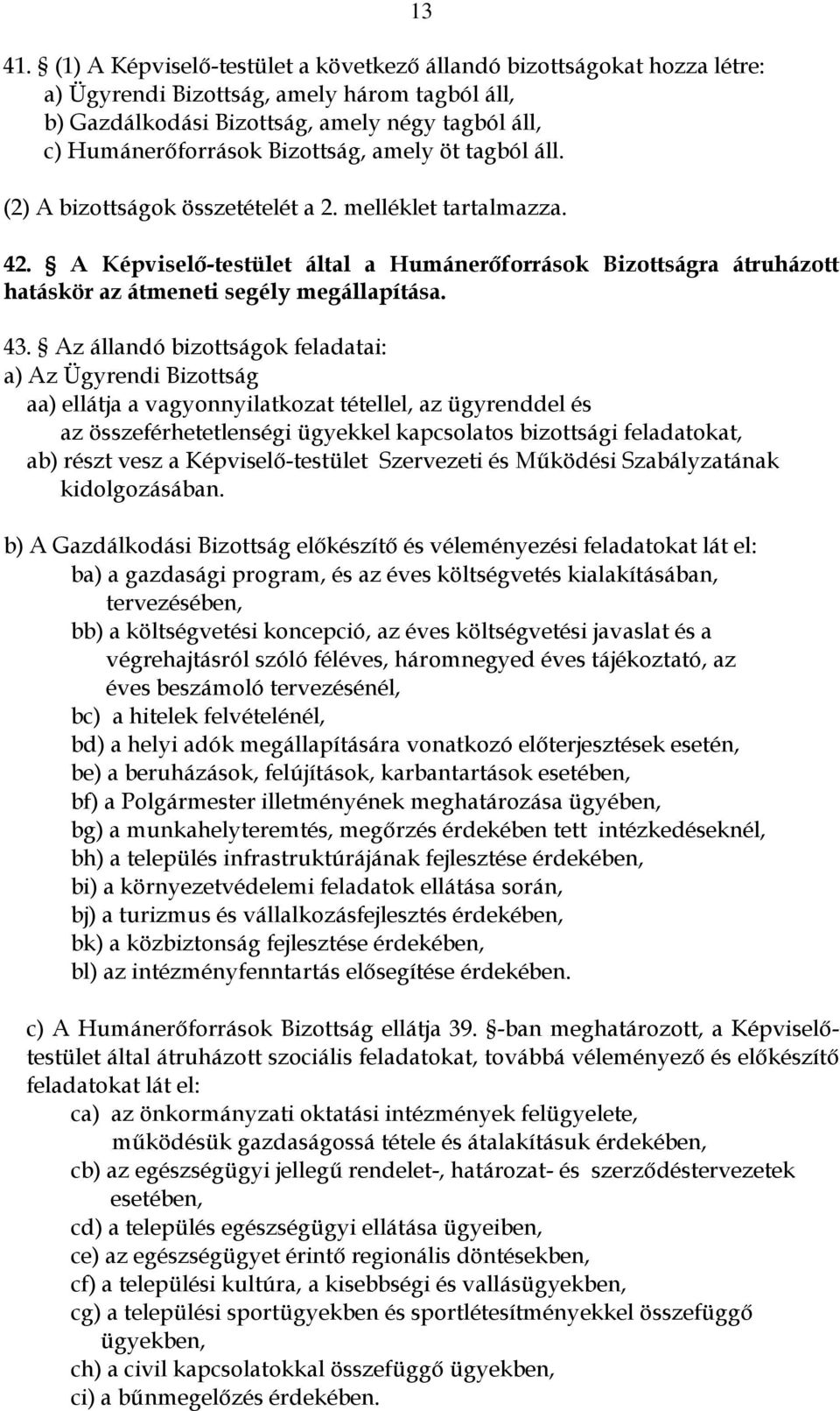 A Képviselő-testület által a Humánerőforrások Bizottságra átruházott hatáskör az átmeneti segély megállapítása. 43.