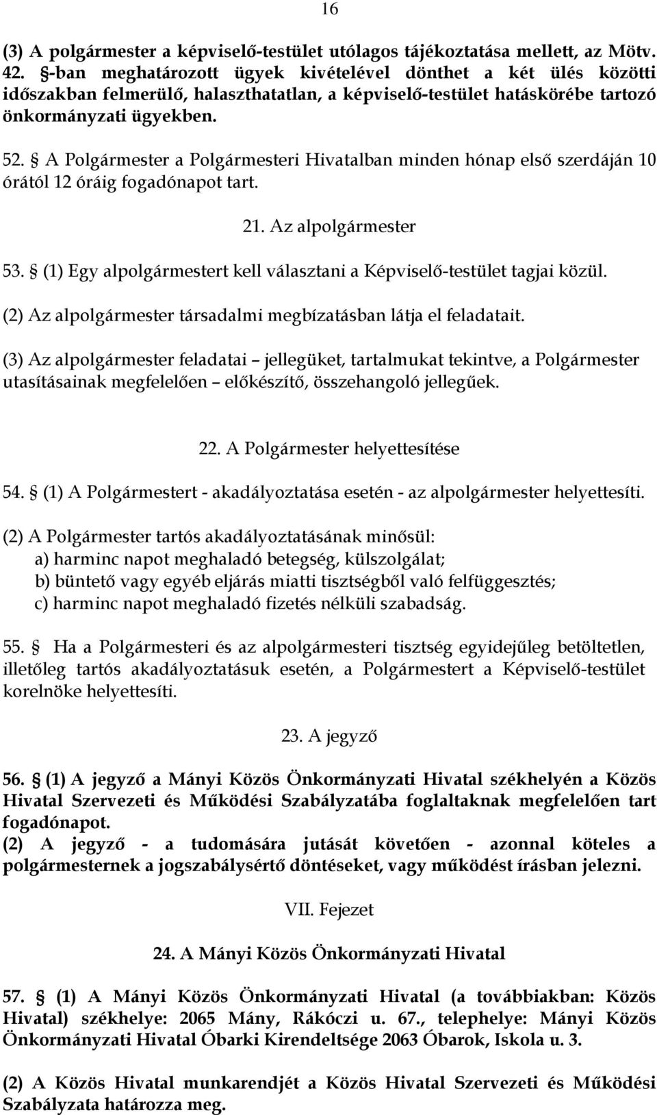 A Polgármester a Polgármesteri Hivatalban minden hónap első szerdáján 10 órától 12 óráig fogadónapot tart. 21. Az alpolgármester 53.