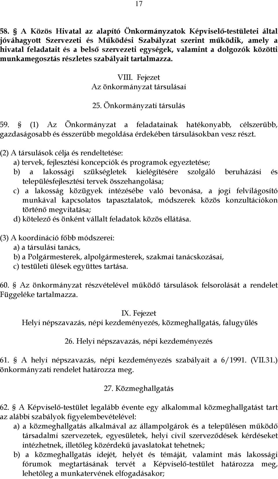 a dolgozók közötti munkamegosztás részletes szabályait tartalmazza. VIII. Fejezet Az önkormányzat társulásai 25. Önkormányzati társulás 59.