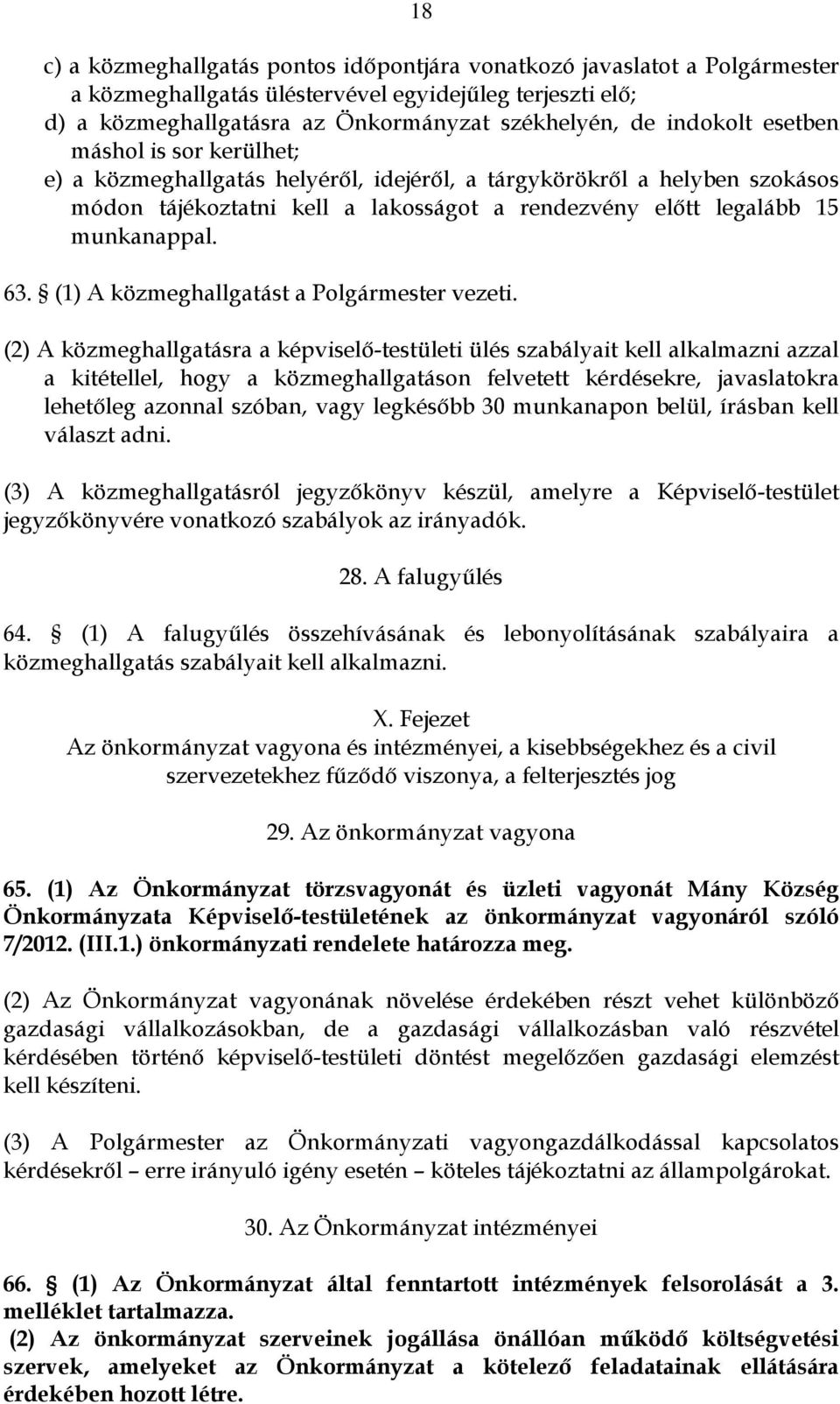 (1) A közmeghallgatást a Polgármester vezeti.