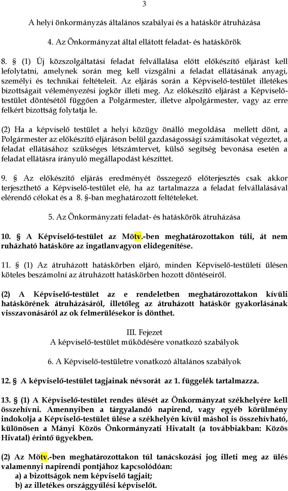 Az eljárás során a Képviselő-testület illetékes bizottságait véleményezési jogkör illeti meg.